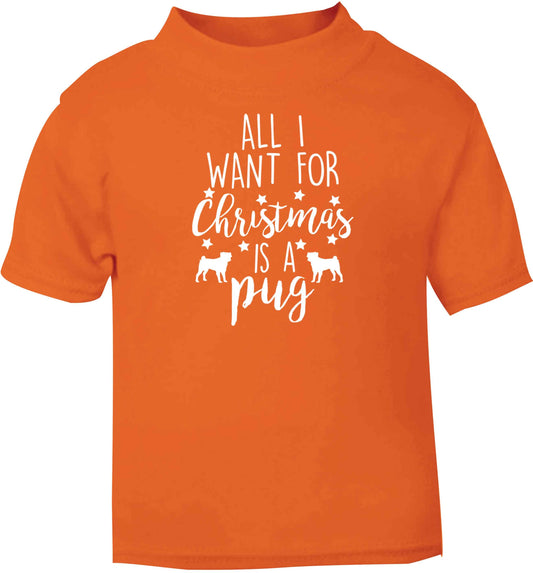 All I want for Christmas is a pug orange baby toddler Tshirt 2 Years