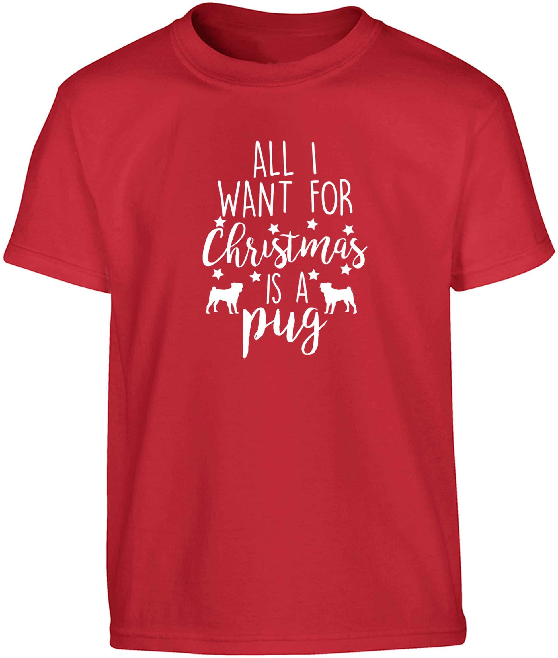 All I want for Christmas is a pug Children's red Tshirt 12-13 Years