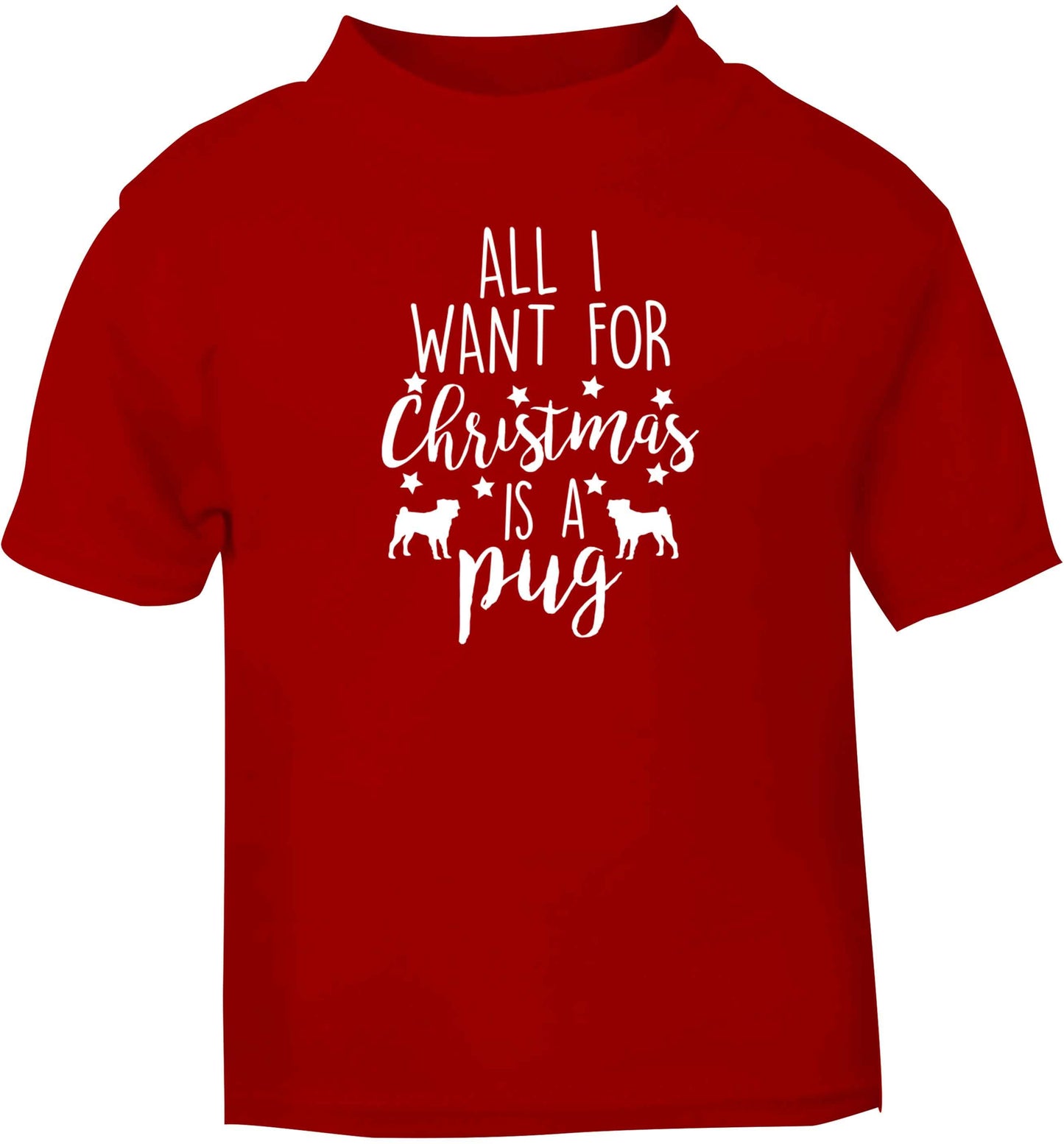 All I want for Christmas is a pug red baby toddler Tshirt 2 Years