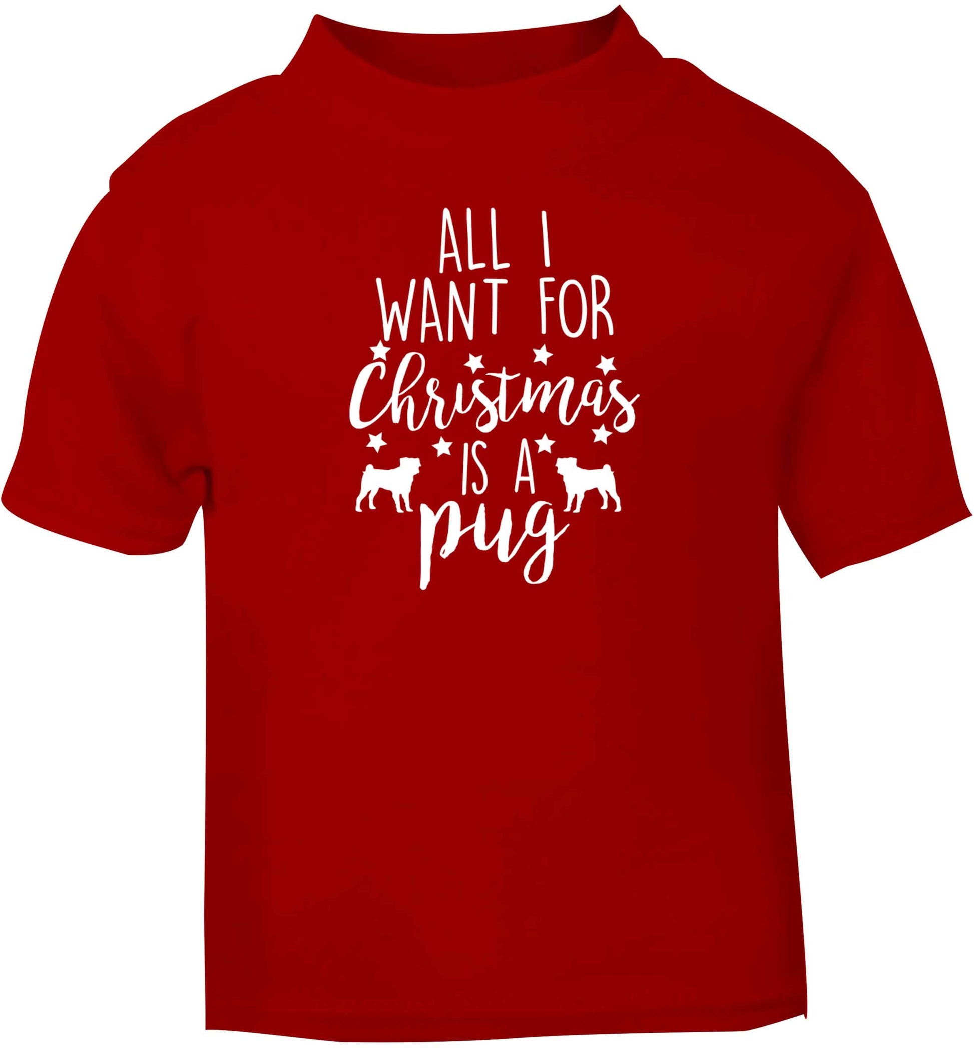 All I want for Christmas is a pug red baby toddler Tshirt 2 Years