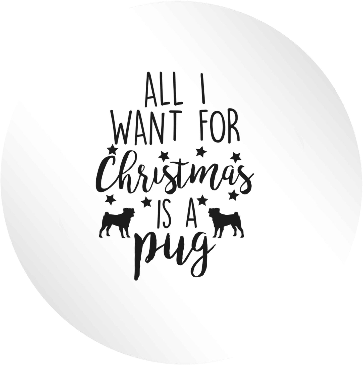All I want for Christmas is a pug 24 @ 45mm matt circle stickers