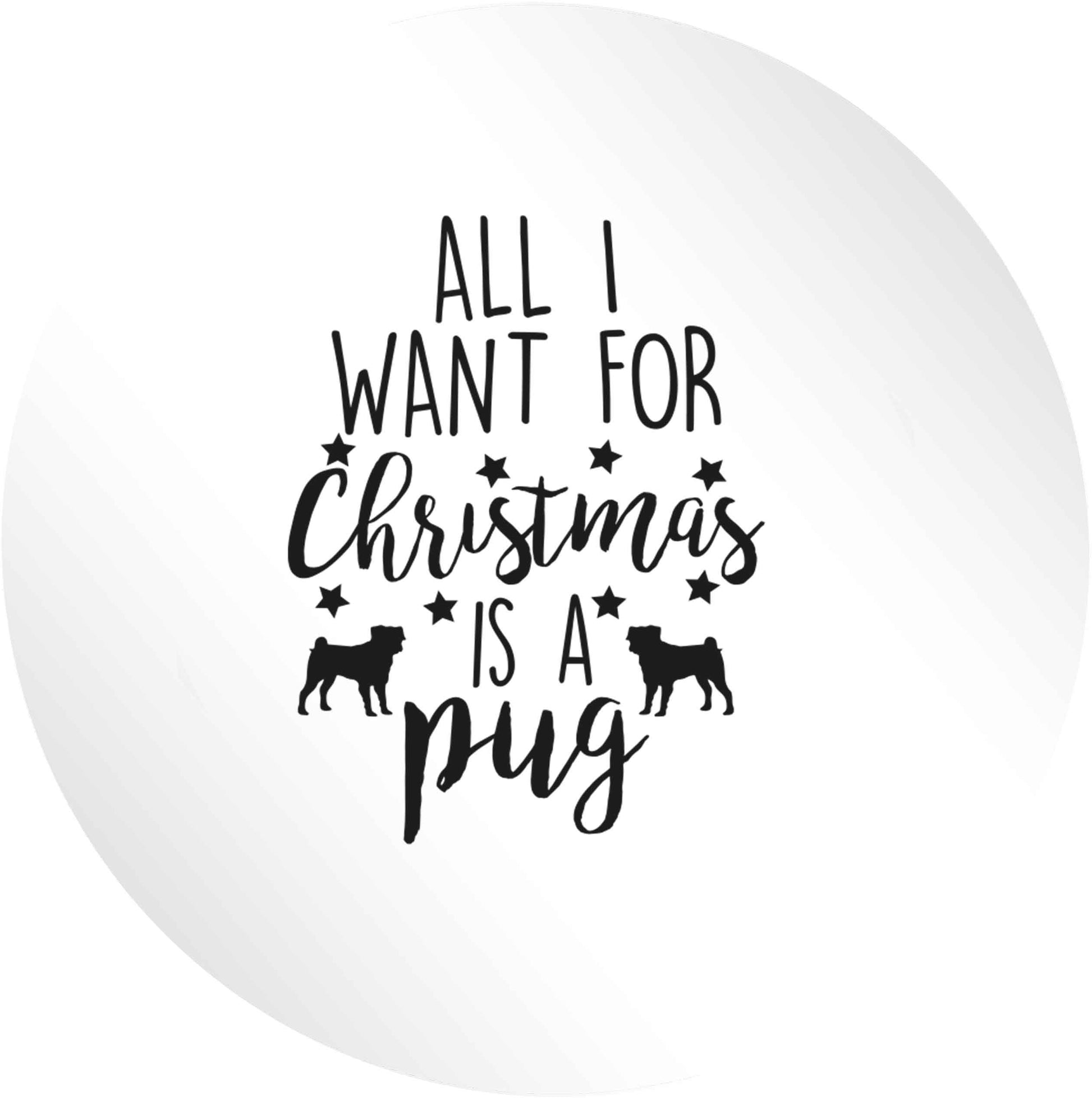 All I want for Christmas is a pug 24 @ 45mm matt circle stickers