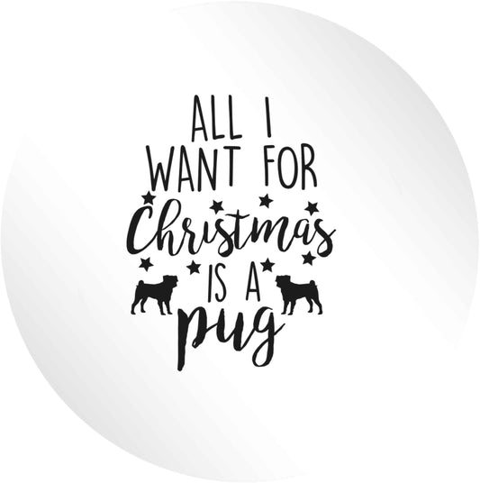 All I want for Christmas is a pug 24 @ 45mm matt circle stickers