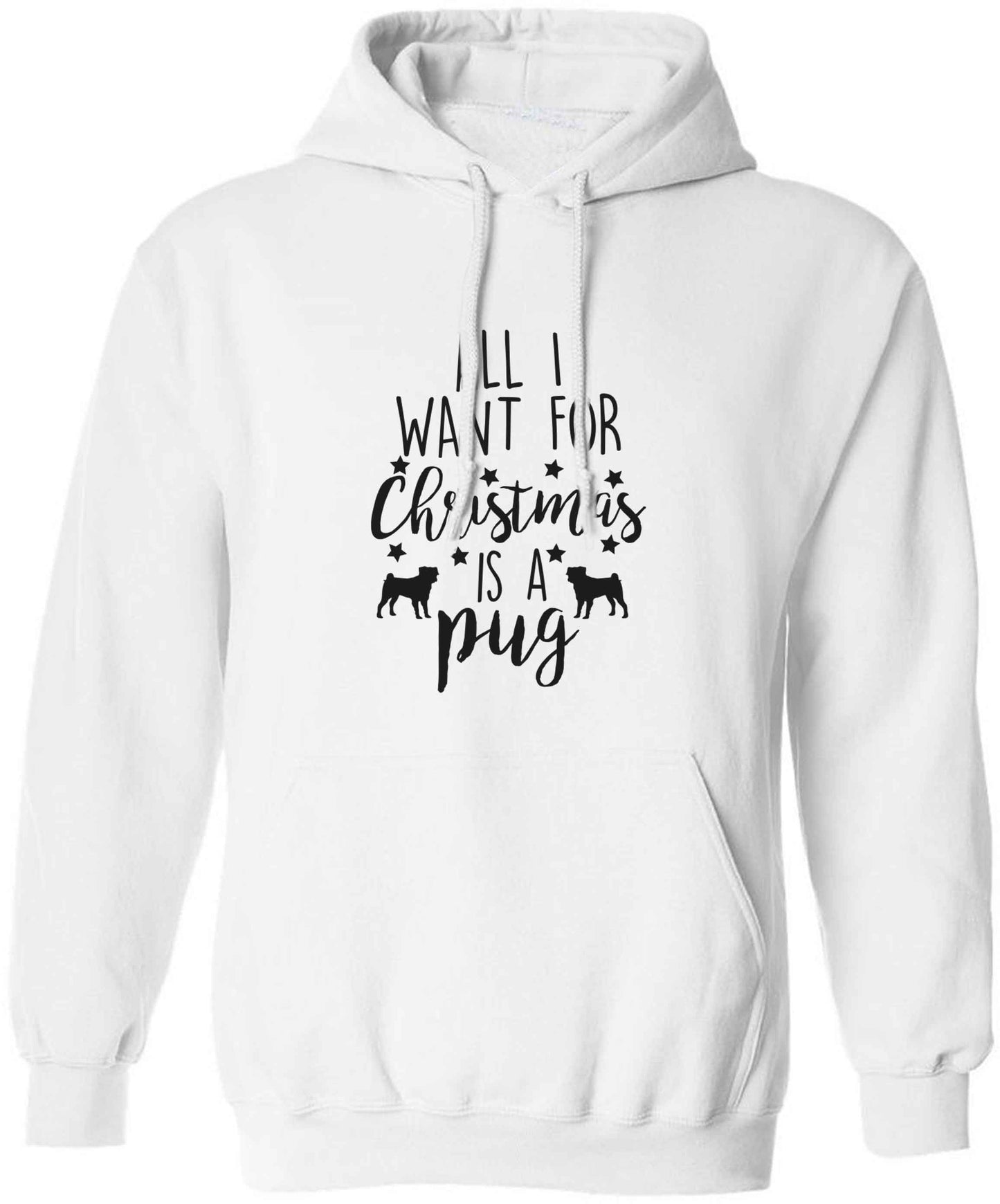 All I want for Christmas is a pug adults unisex white hoodie 2XL