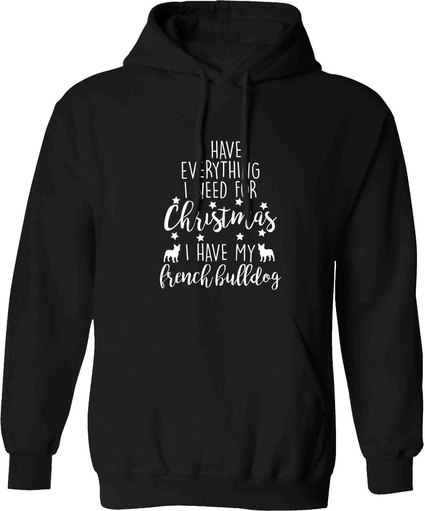 I have everything I need for Christmas I have my french bulldog adults unisex black hoodie 2XL