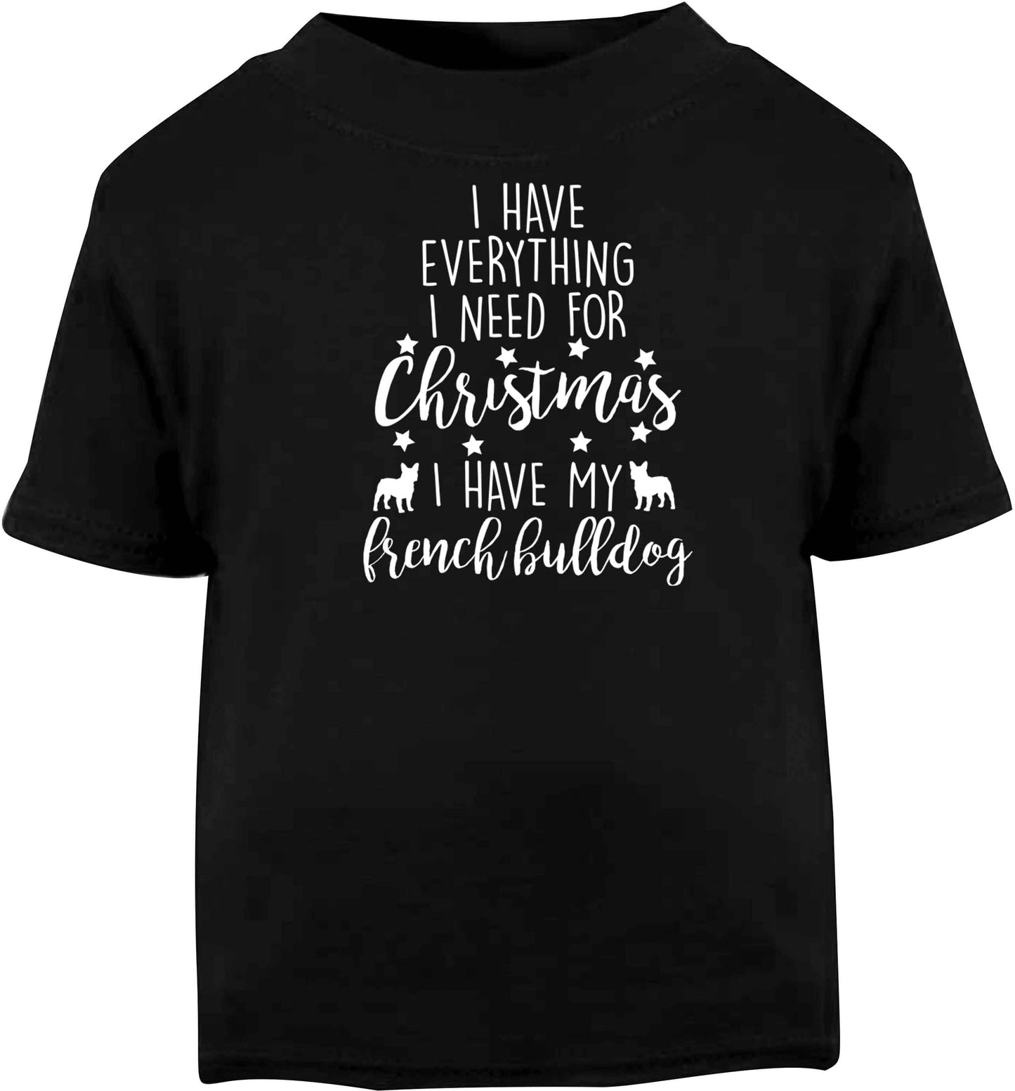 I have everything I need for Christmas I have my french bulldog Black baby toddler Tshirt 2 years
