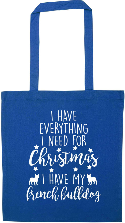 I have everything I need for Christmas I have my french bulldog blue tote bag