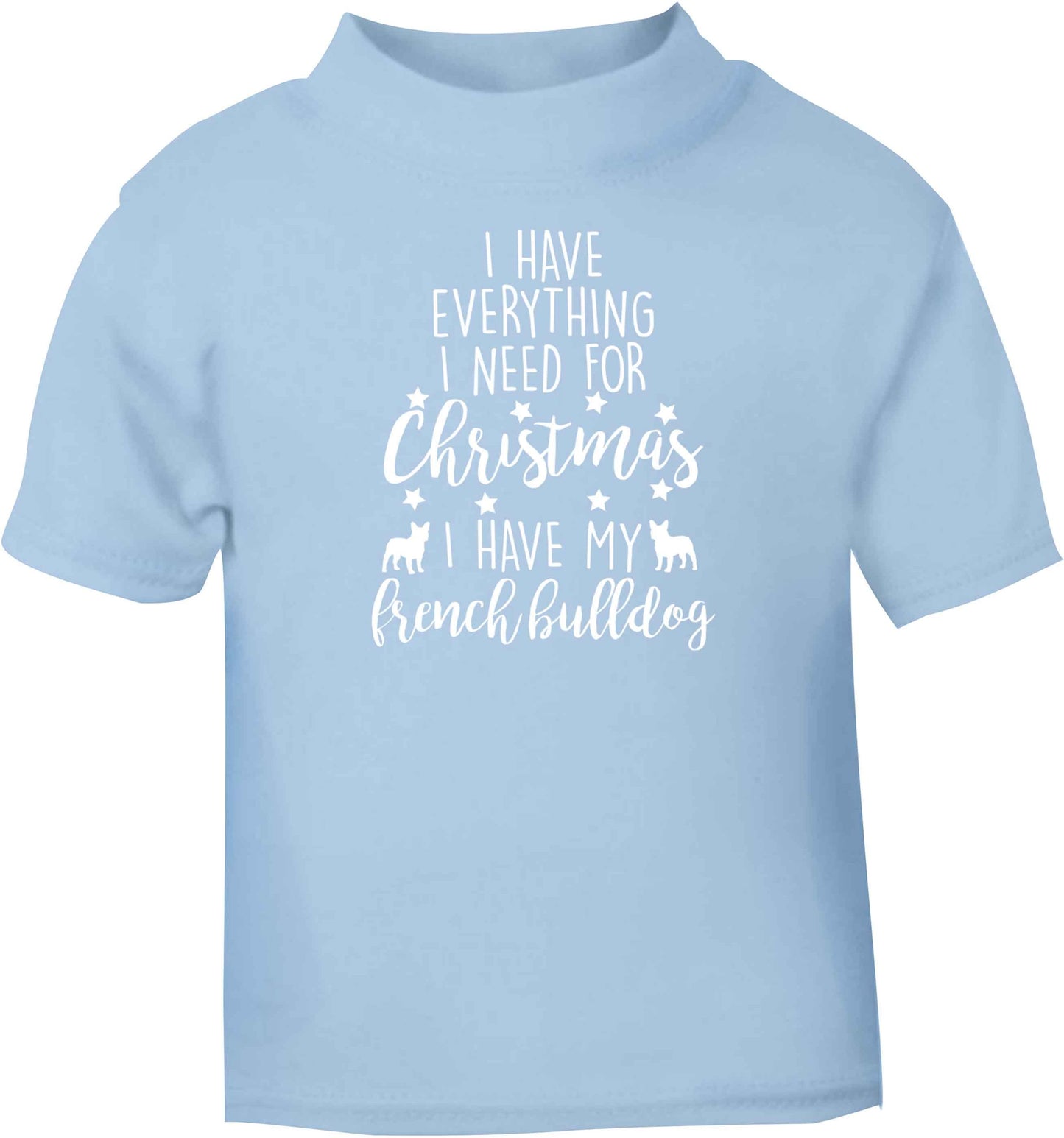 I have everything I need for Christmas I have my french bulldog light blue baby toddler Tshirt 2 Years