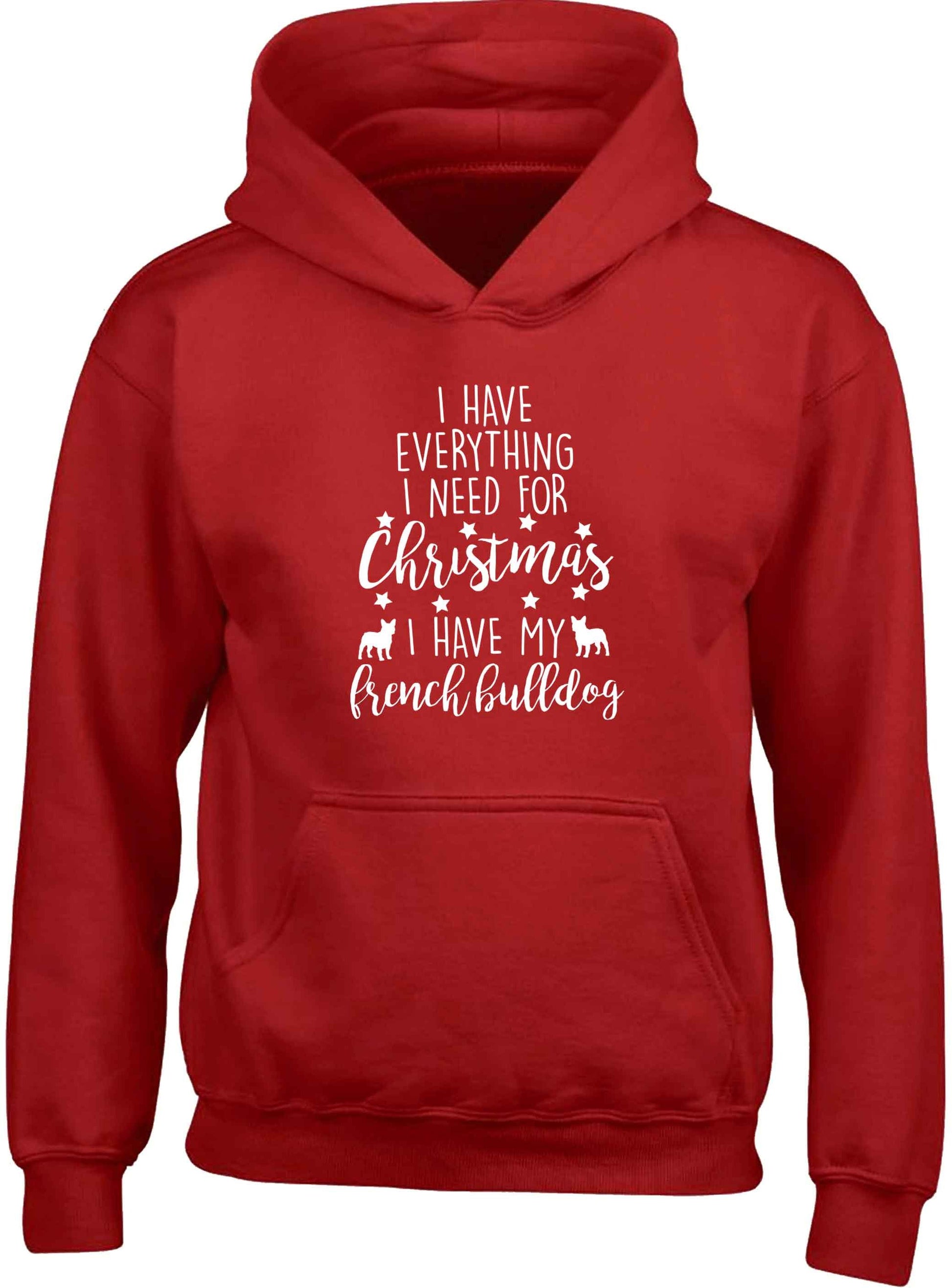 I have everything I need for Christmas I have my french bulldog children's red hoodie 12-13 Years