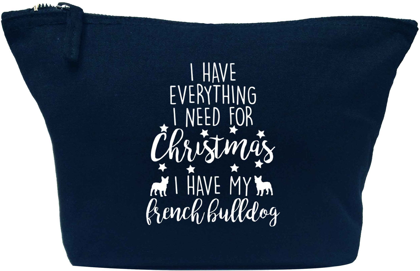 I have everything I need for Christmas I have my french bulldog navy makeup bag