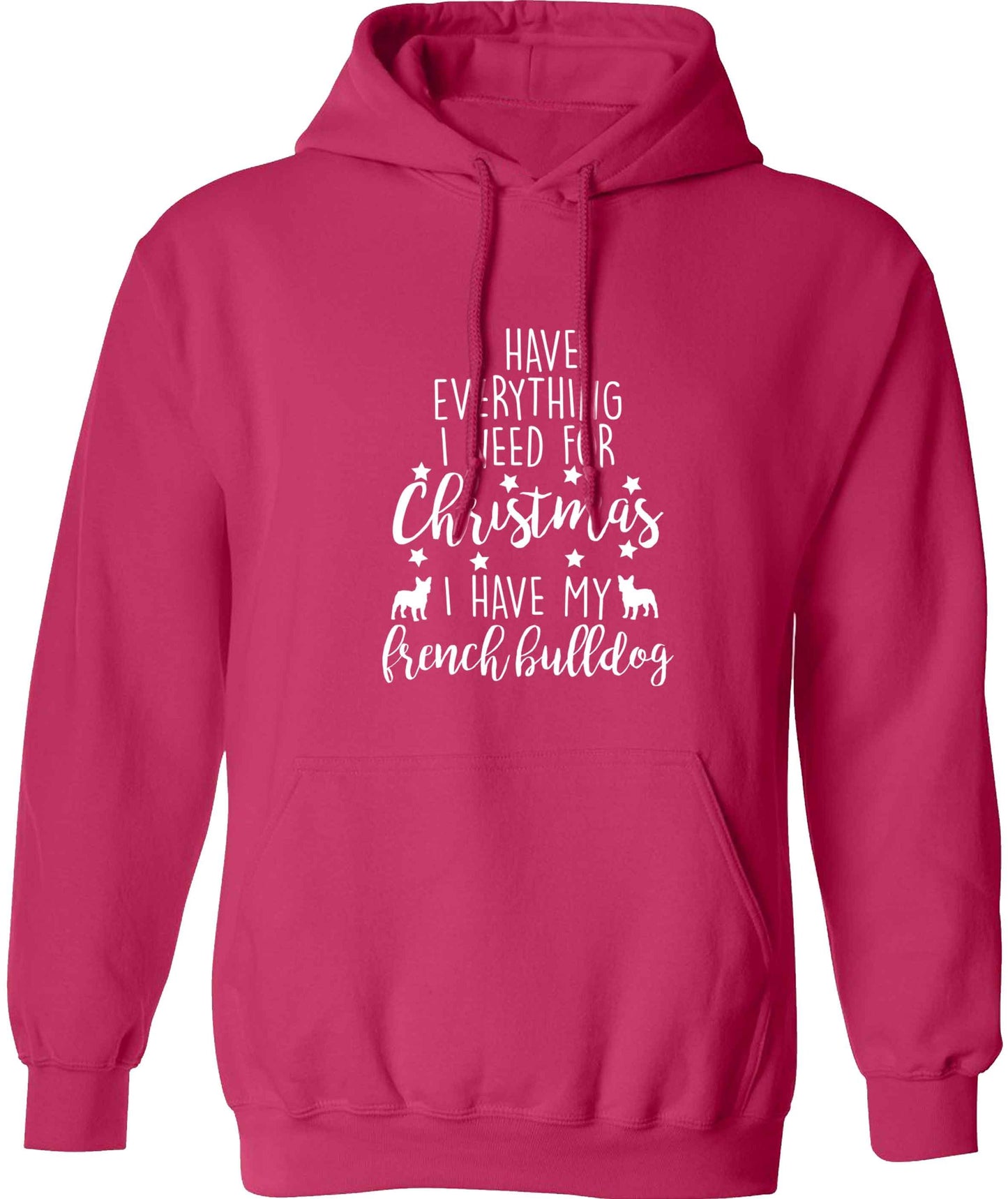 I have everything I need for Christmas I have my french bulldog adults unisex pink hoodie 2XL