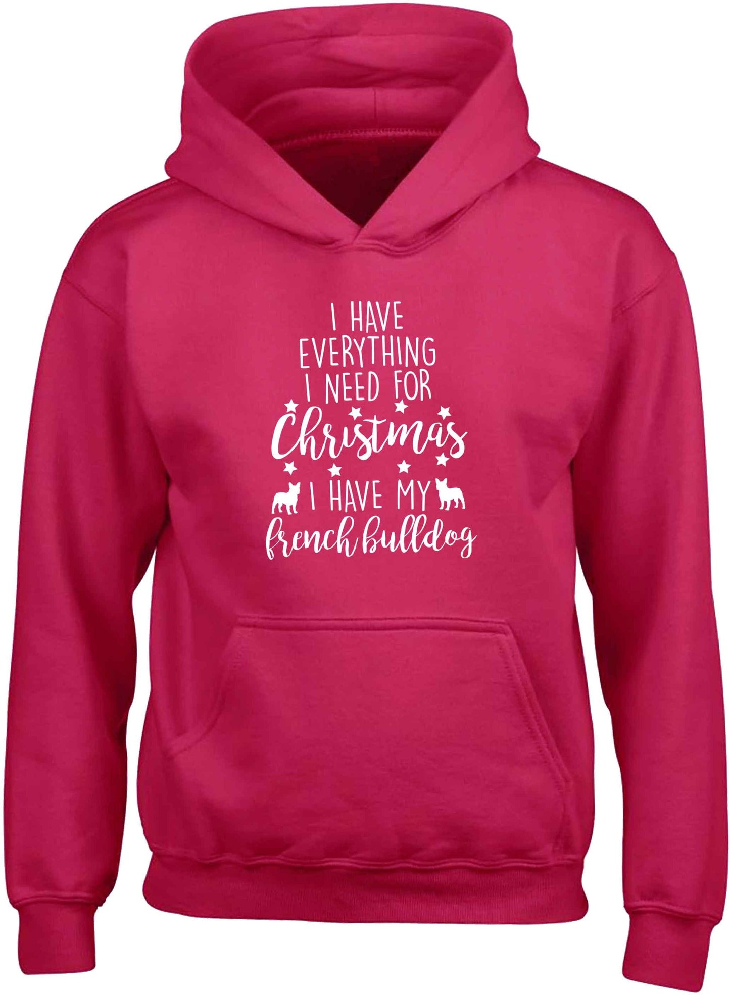 I have everything I need for Christmas I have my french bulldog children's pink hoodie 12-13 Years