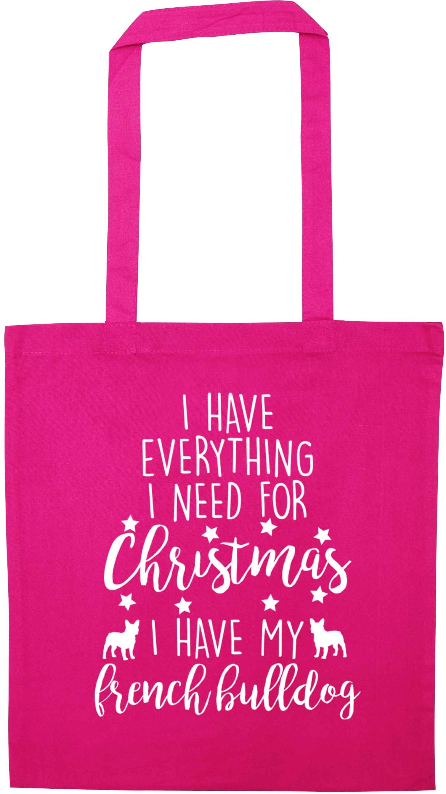 I have everything I need for Christmas I have my french bulldog pink tote bag