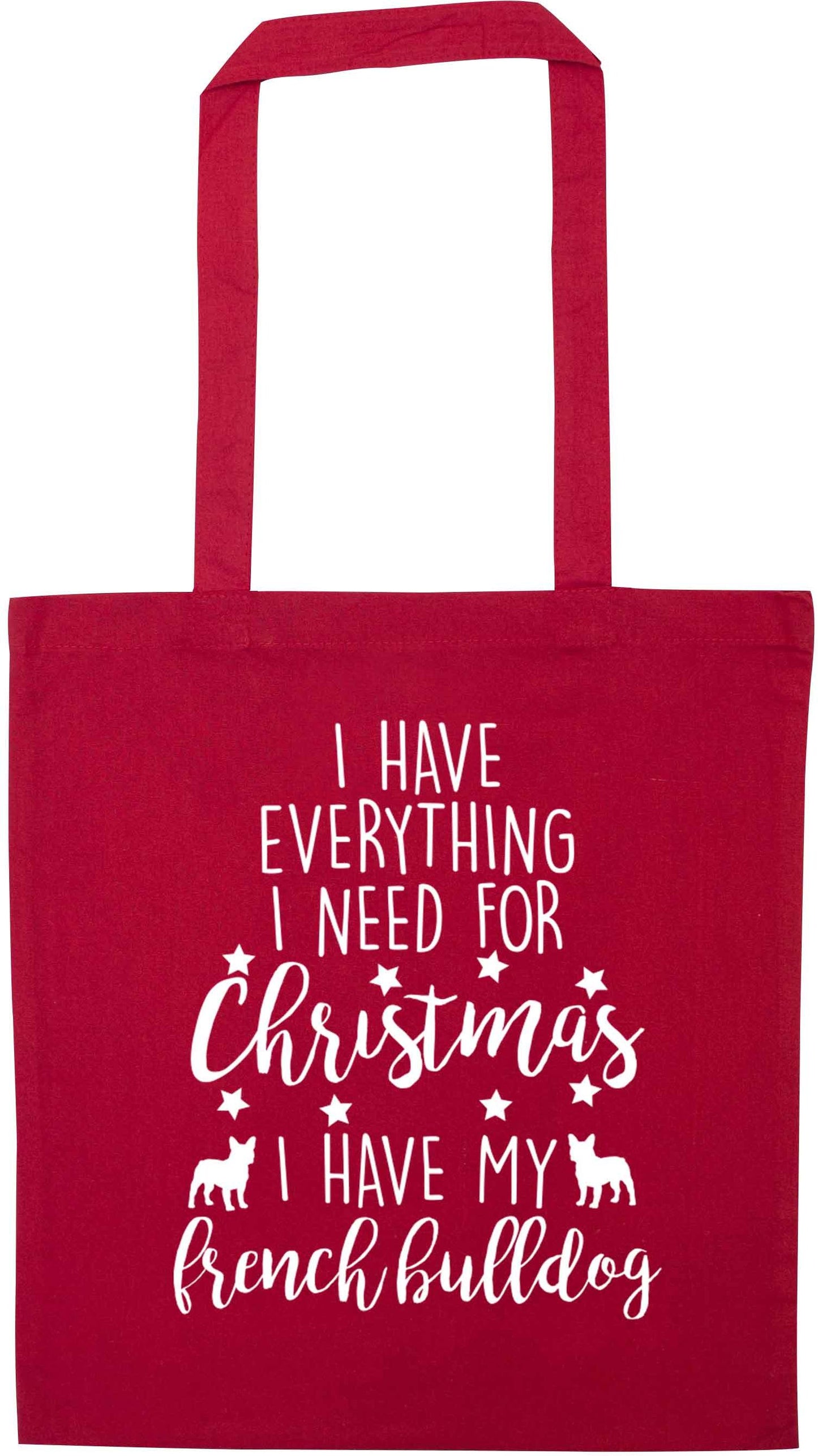 I have everything I need for Christmas I have my french bulldog red tote bag