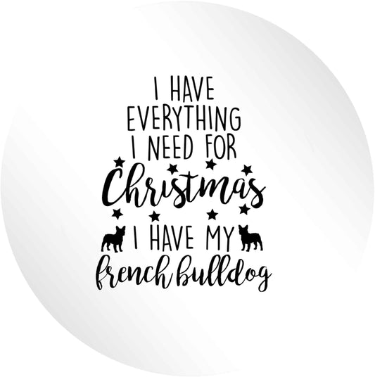 I have everything I need for Christmas I have my french bulldog 24 @ 45mm matt circle stickers