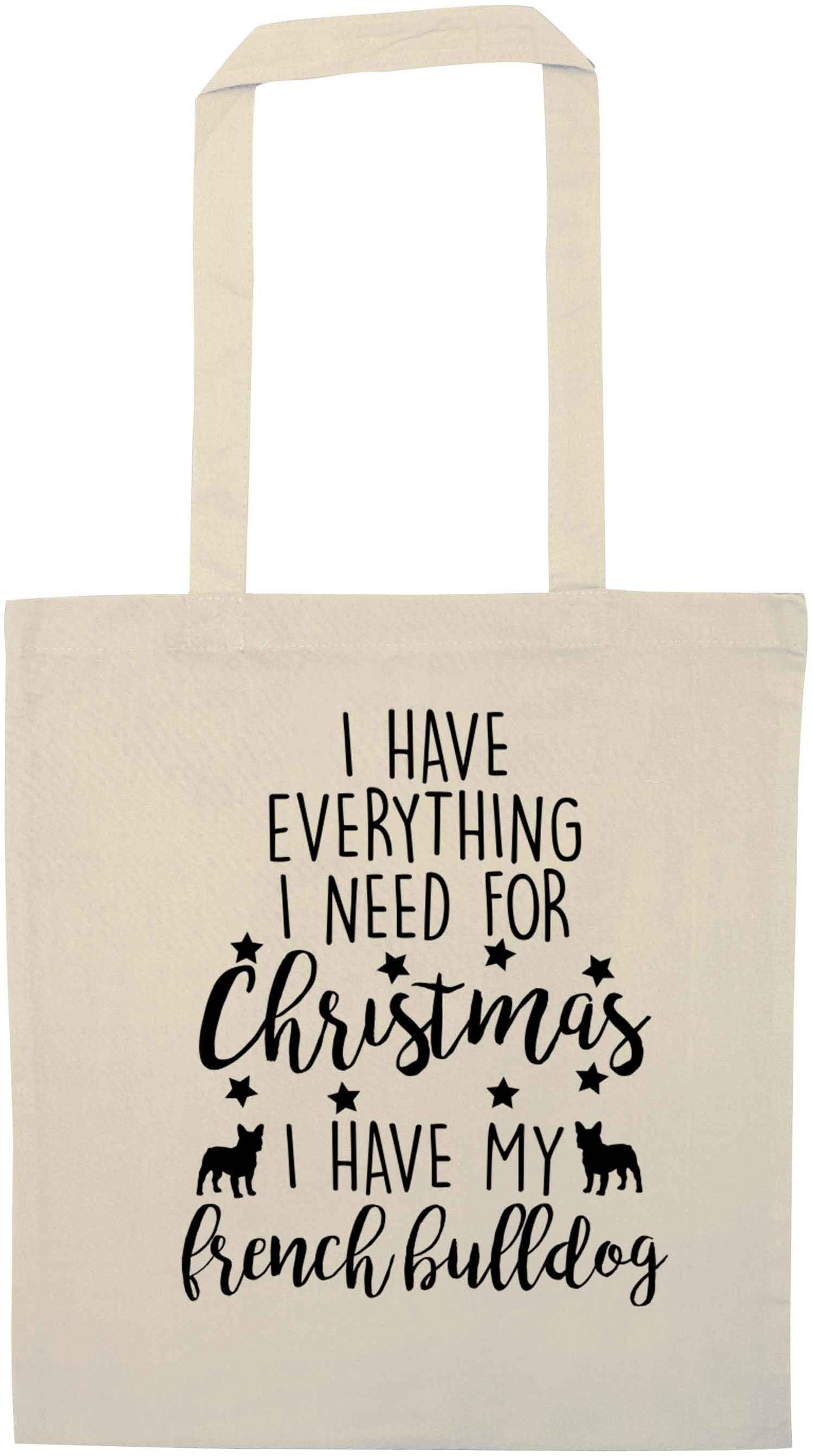 I have everything I need for Christmas I have my french bulldog natural tote bag