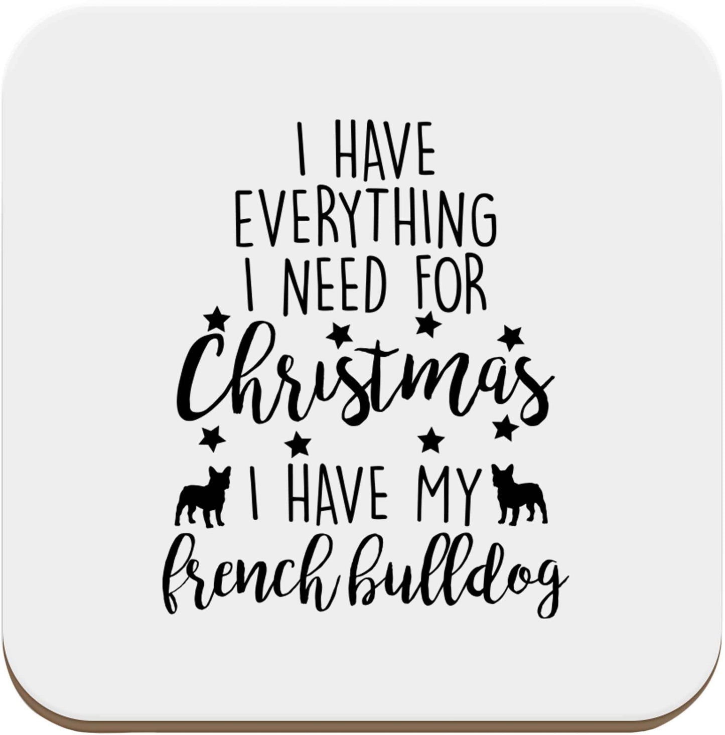 I have everything I need for Christmas I have my french bulldog set of four coasters
