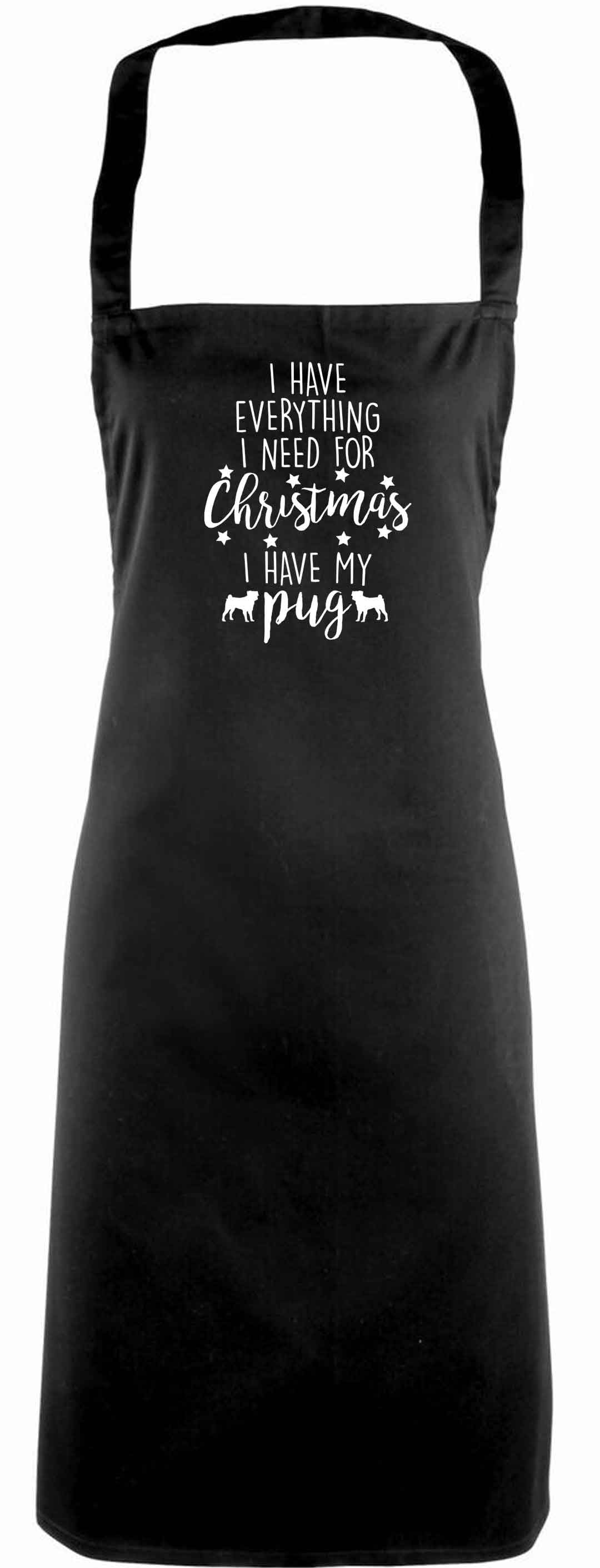 I have everything I need for Christmas I have my pug adults black apron