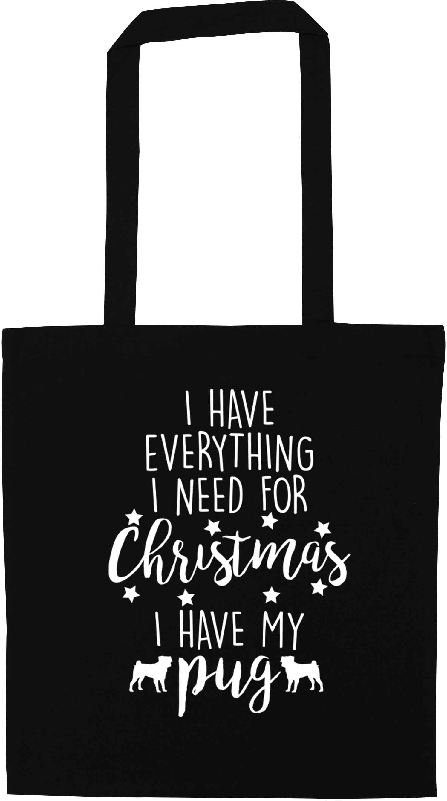 I have everything I need for Christmas I have my pug black tote bag