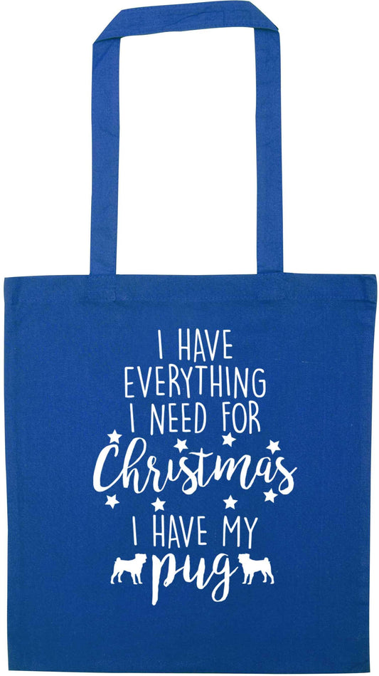 I have everything I need for Christmas I have my pug blue tote bag