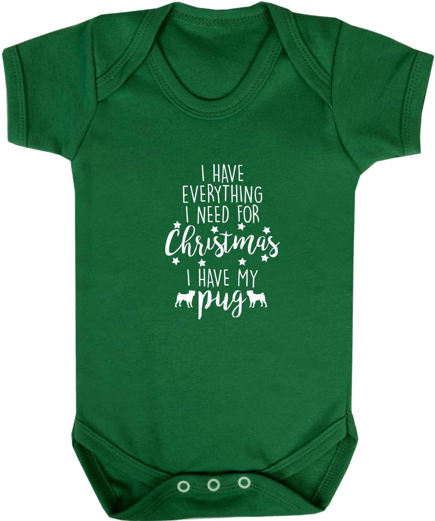 I have everything I need for Christmas I have my pug baby vest green 18-24 months