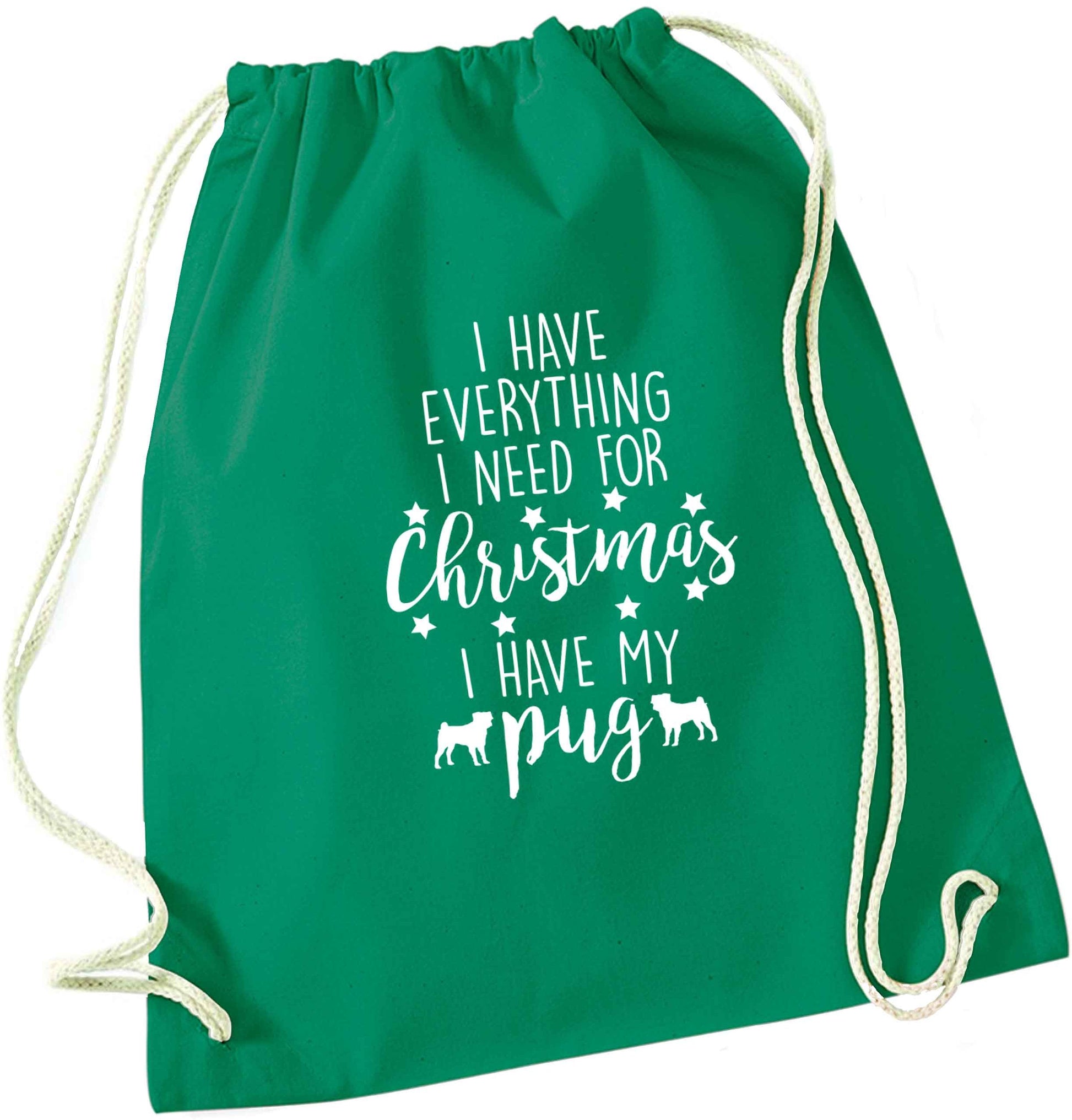 I have everything I need for Christmas I have my pug green drawstring bag