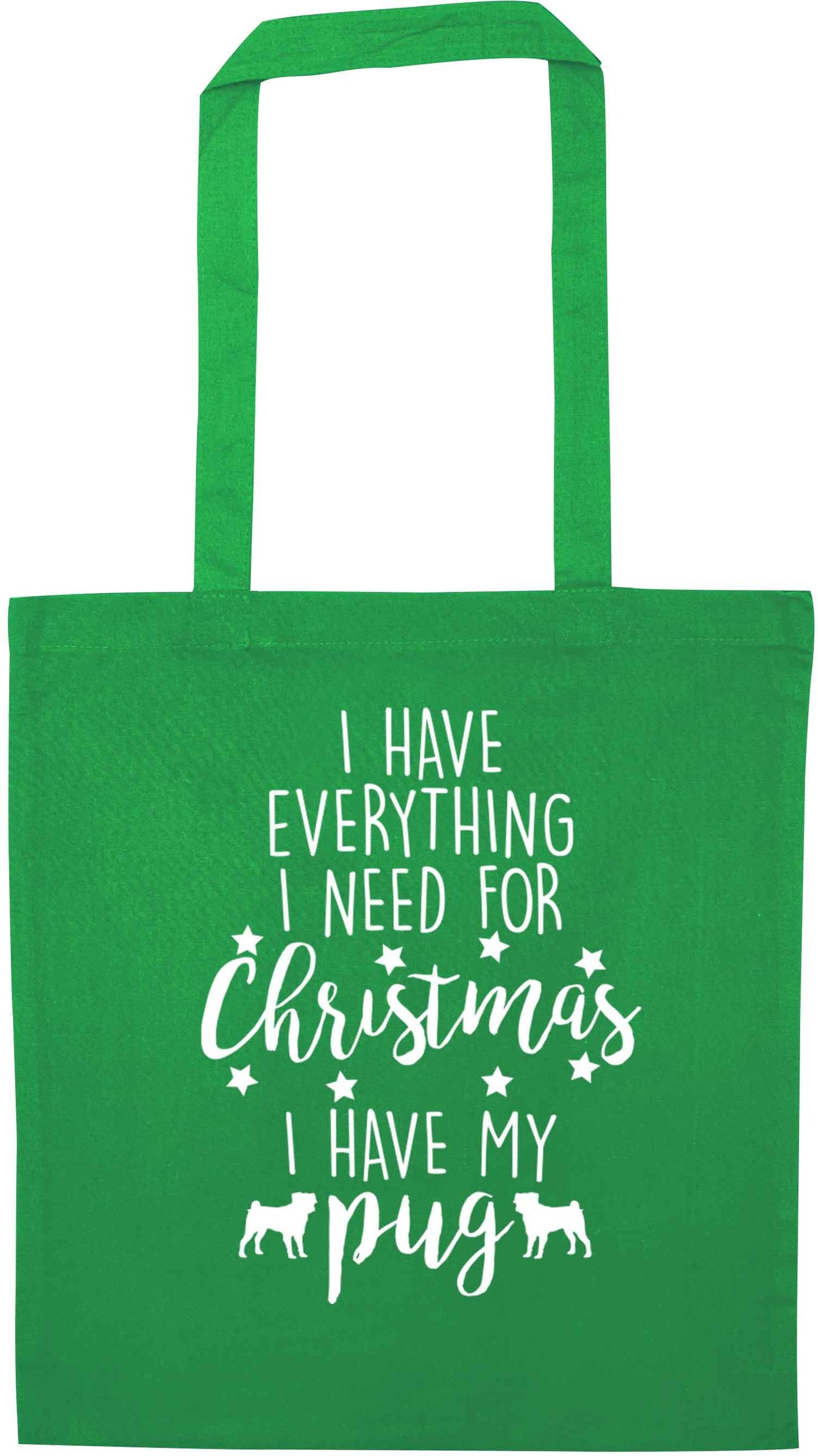 I have everything I need for Christmas I have my pug green tote bag