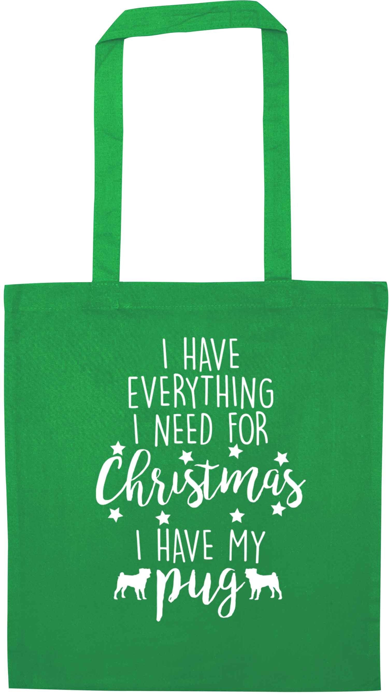 I have everything I need for Christmas I have my pug green tote bag