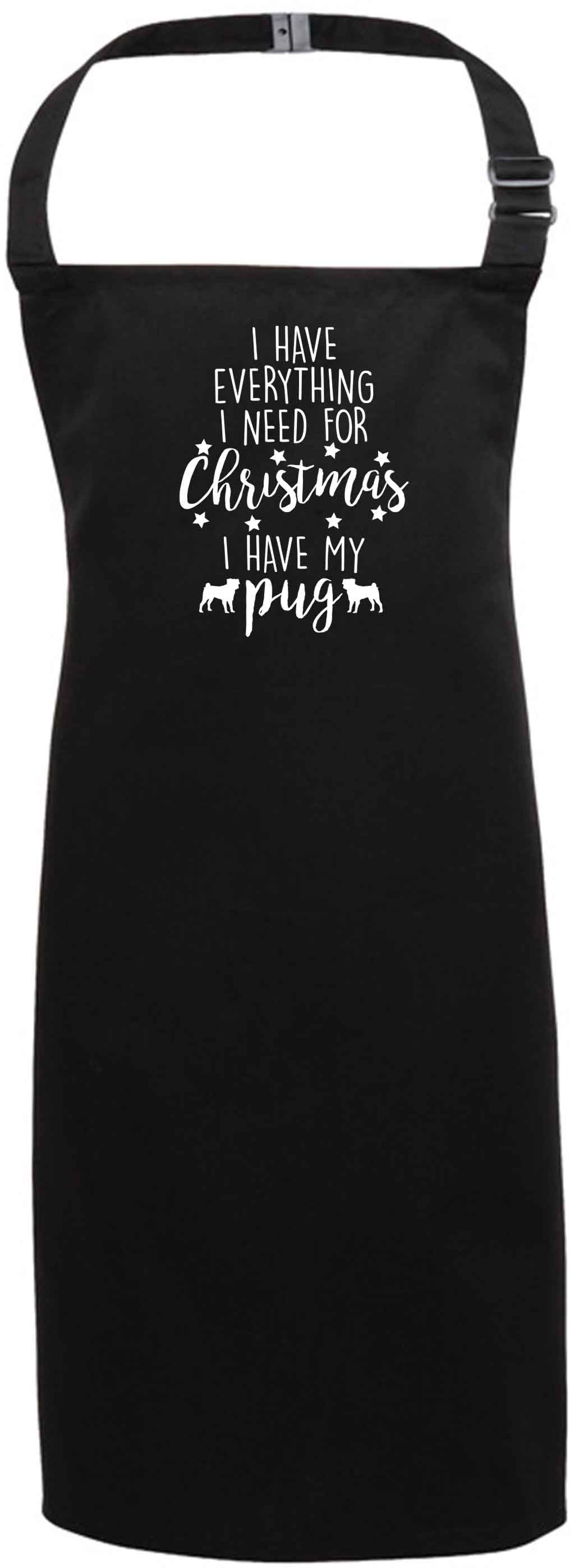 I have everything I need for Christmas I have my pug black apron 7-10 years