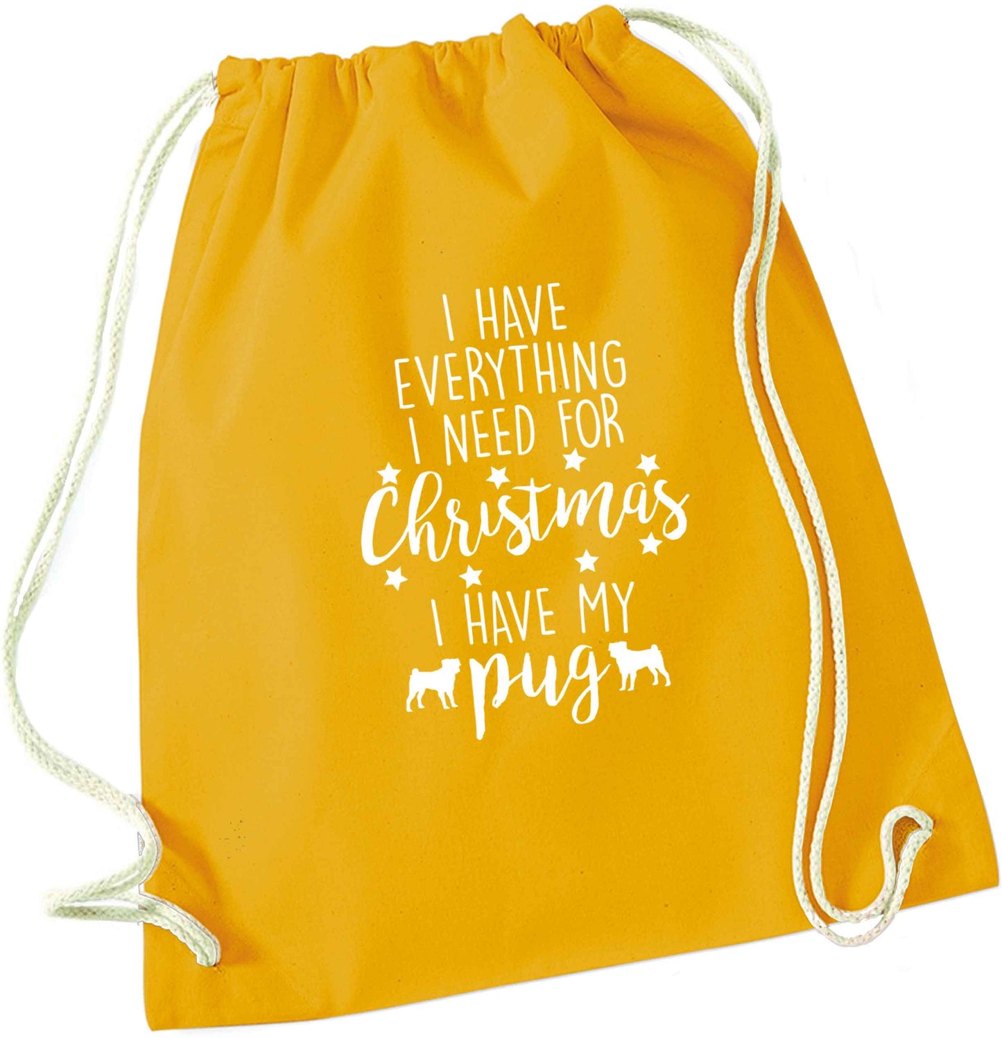 I have everything I need for Christmas I have my pug mustard drawstring bag