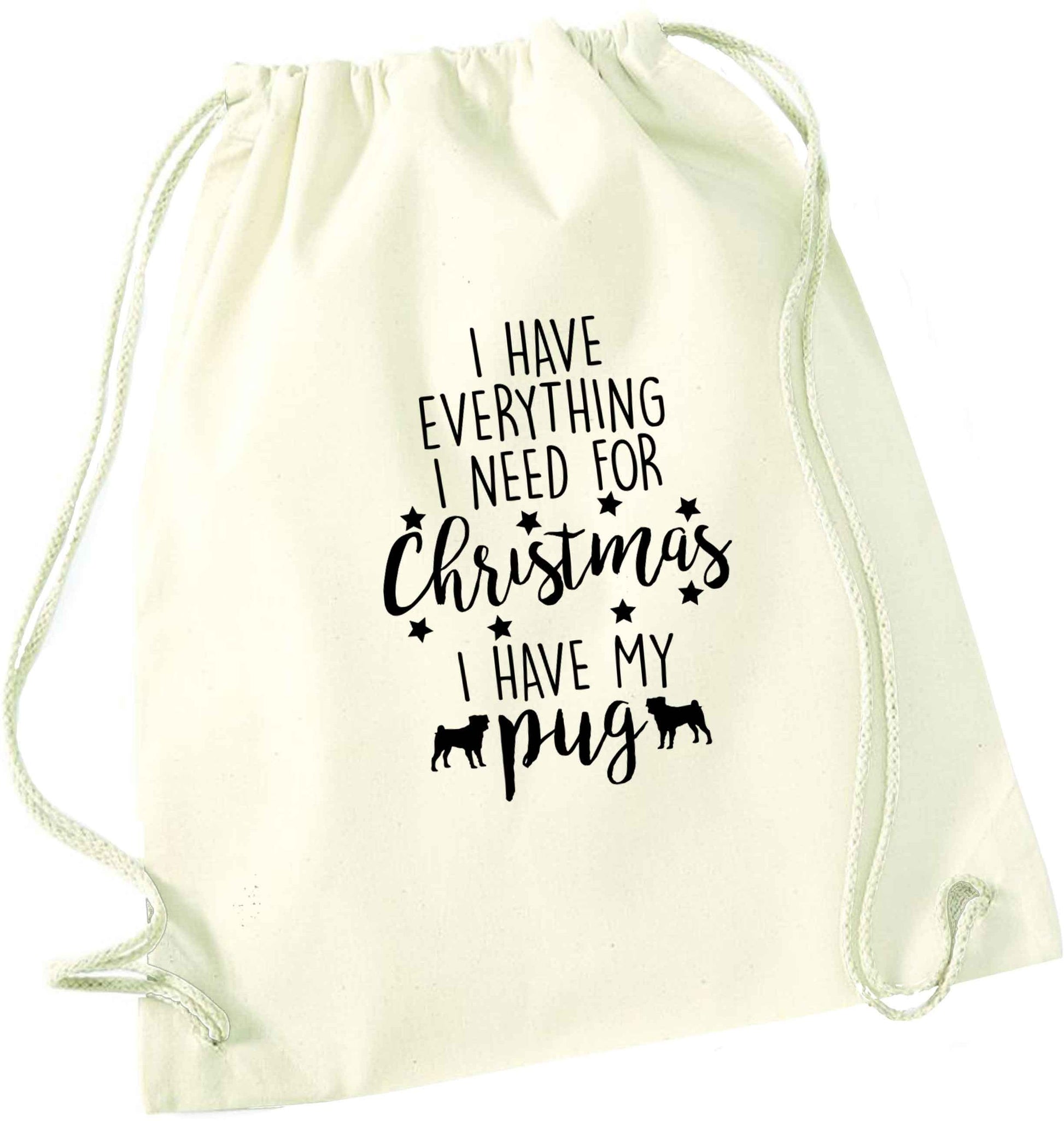 I have everything I need for Christmas I have my pug natural drawstring bag