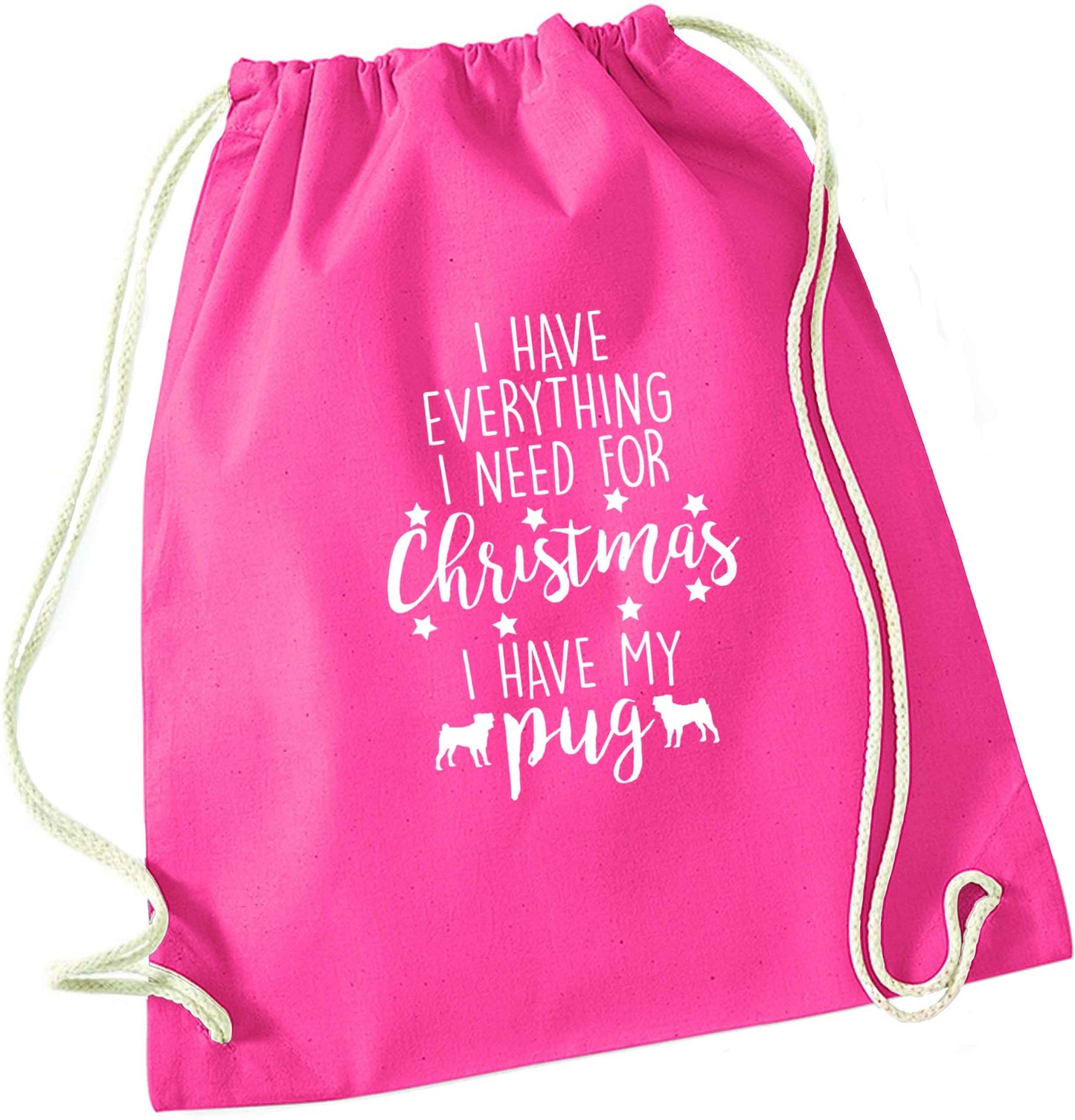 I have everything I need for Christmas I have my pug pink drawstring bag