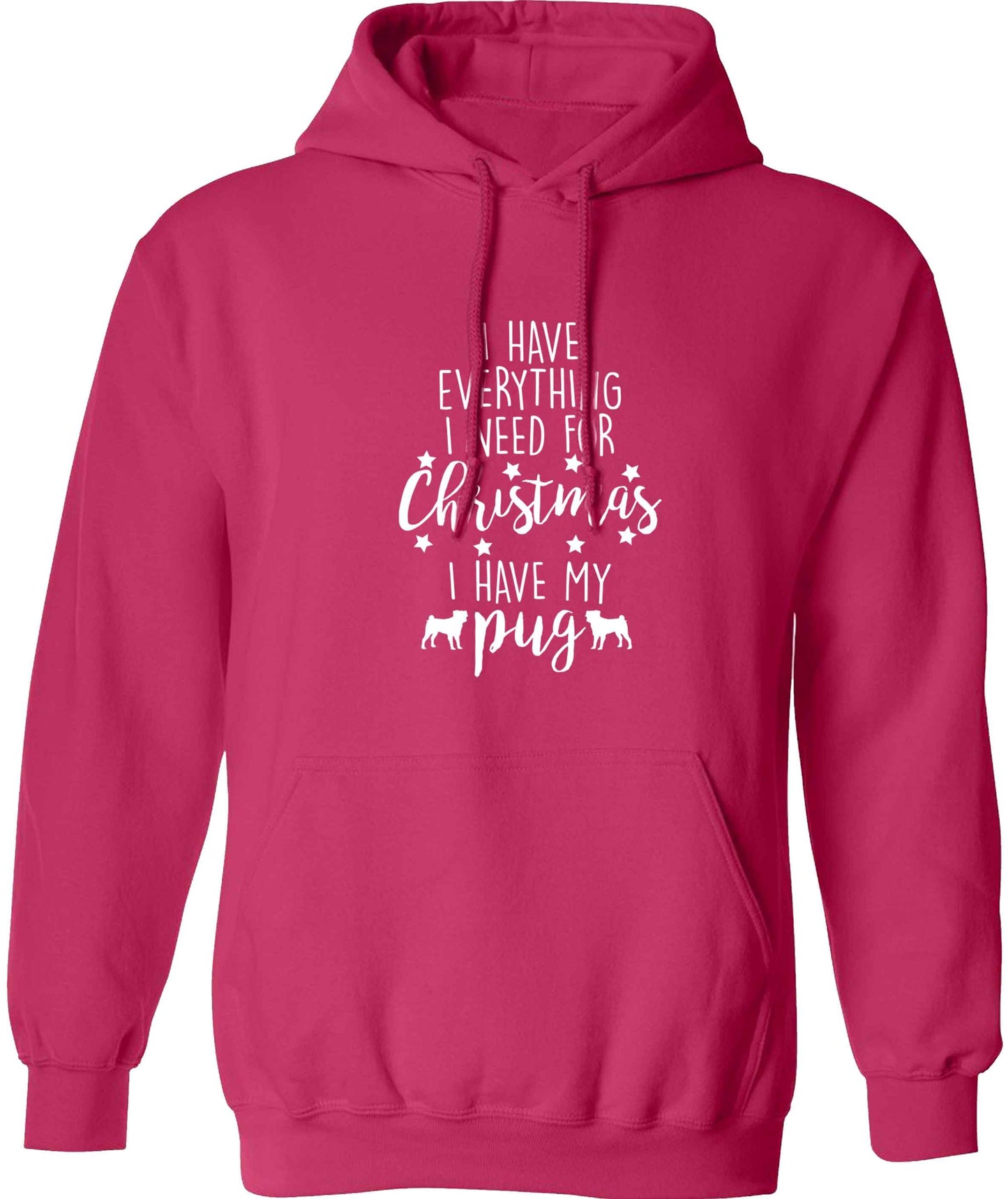 I have everything I need for Christmas I have my pug adults unisex pink hoodie 2XL