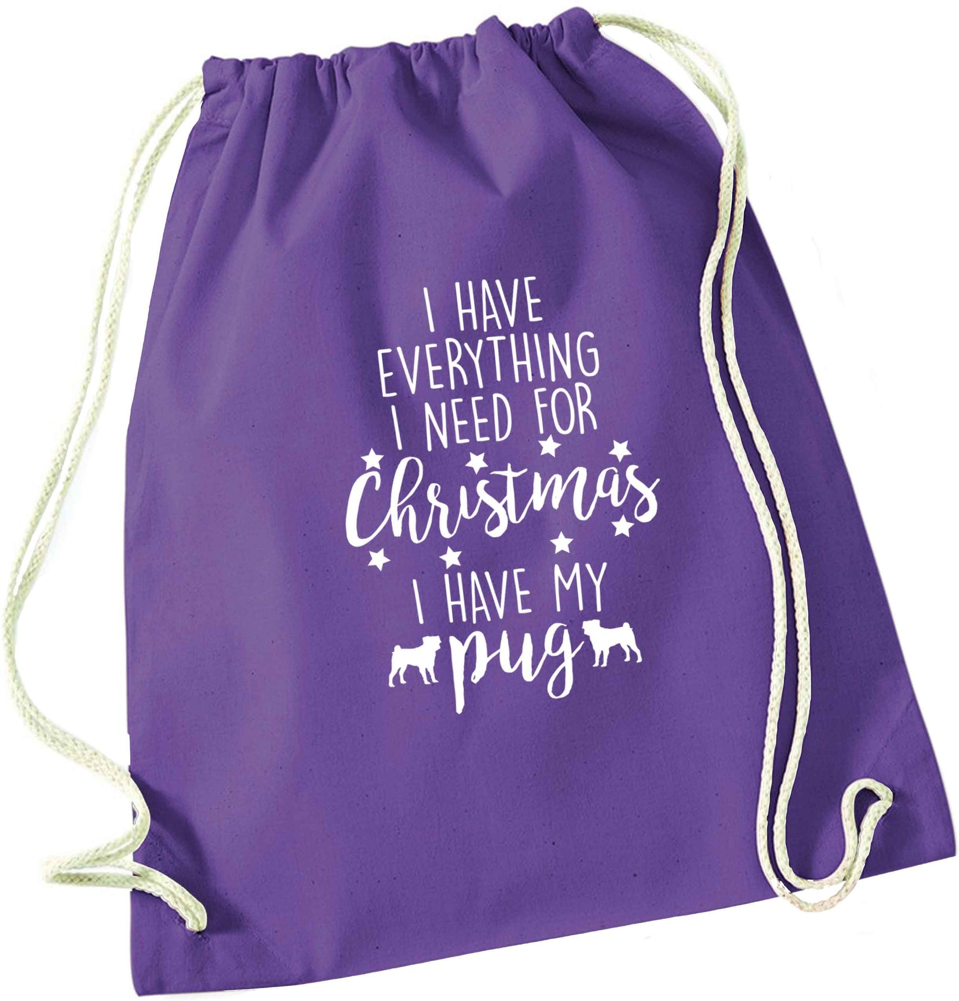 I have everything I need for Christmas I have my pug purple drawstring bag