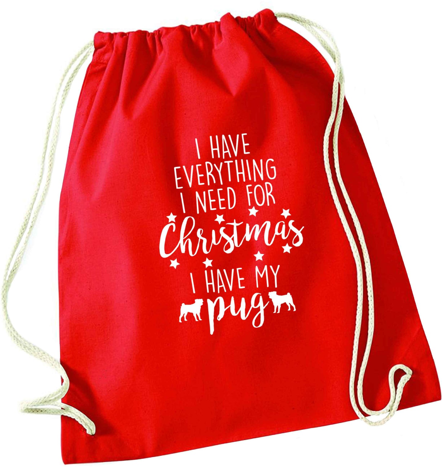 I have everything I need for Christmas I have my pug red drawstring bag 