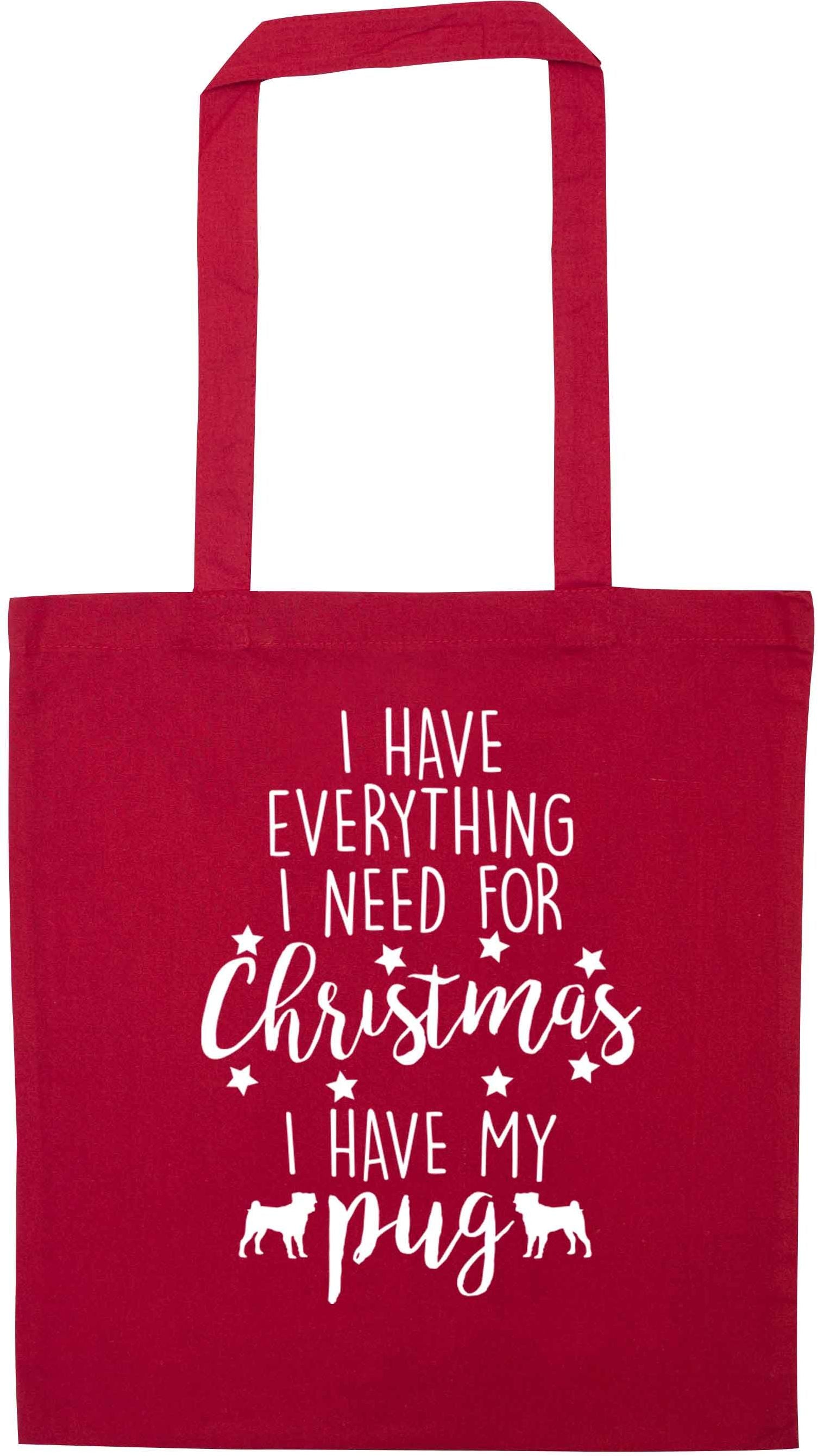 I have everything I need for Christmas I have my pug red tote bag