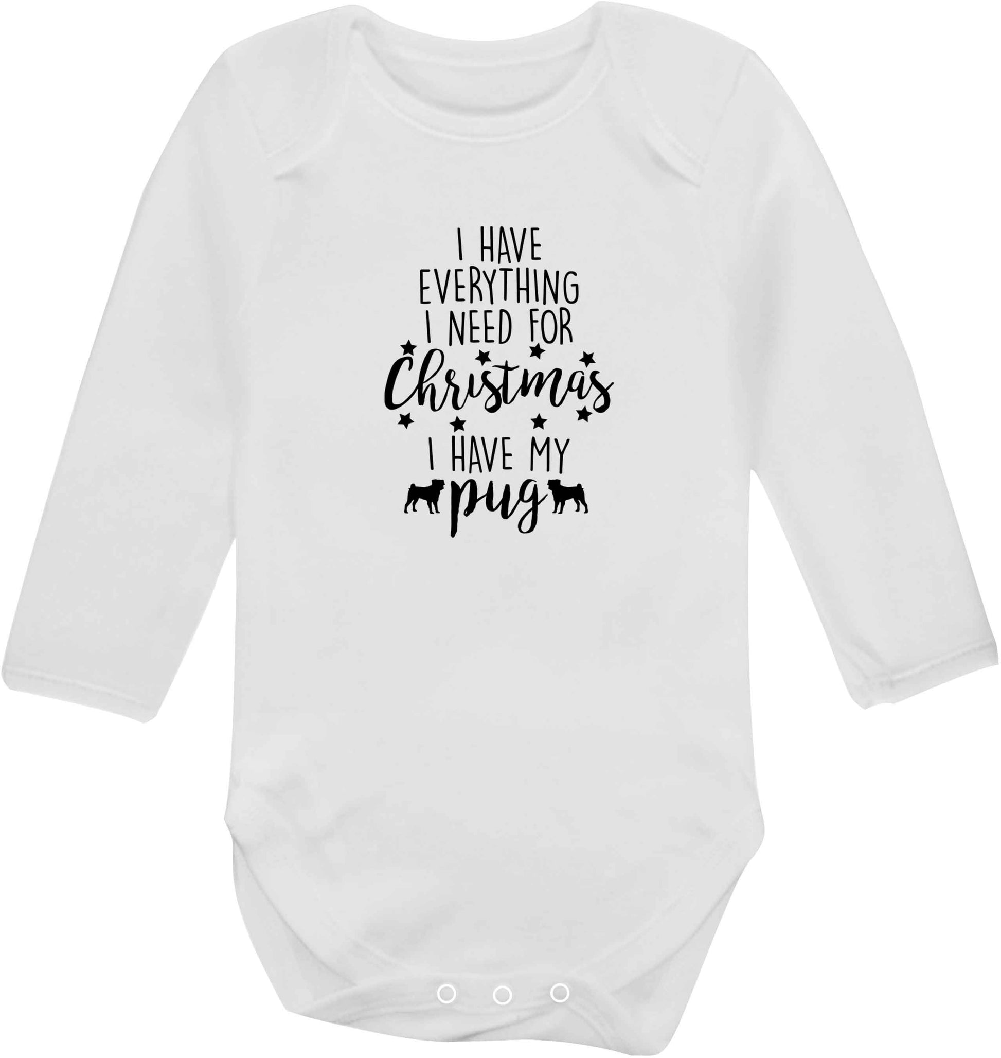I have everything I need for Christmas I have my pug baby vest long sleeved white 6-12 months