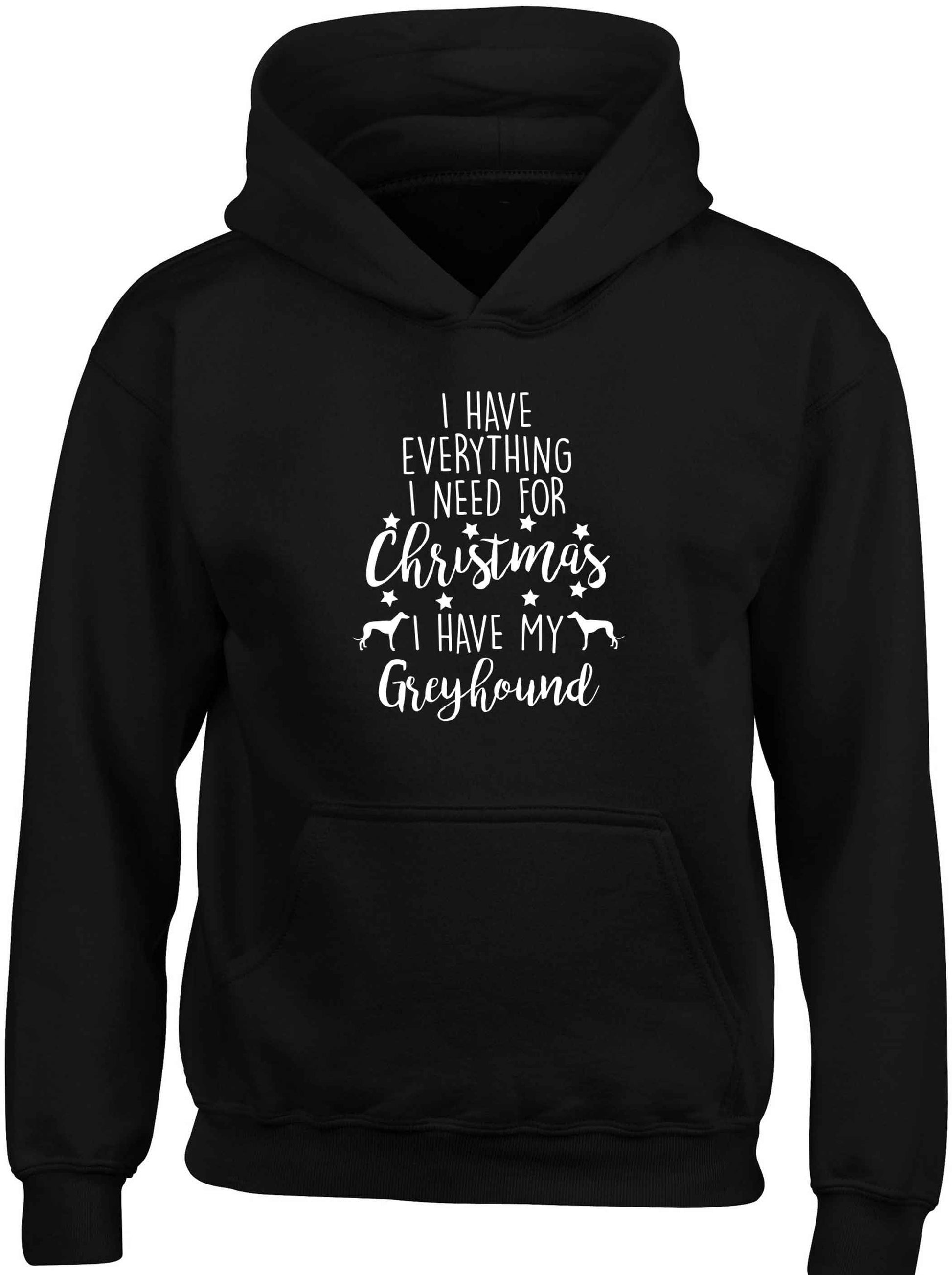 I have everything I need for Christmas I have my greyhound children's black hoodie 12-13 Years