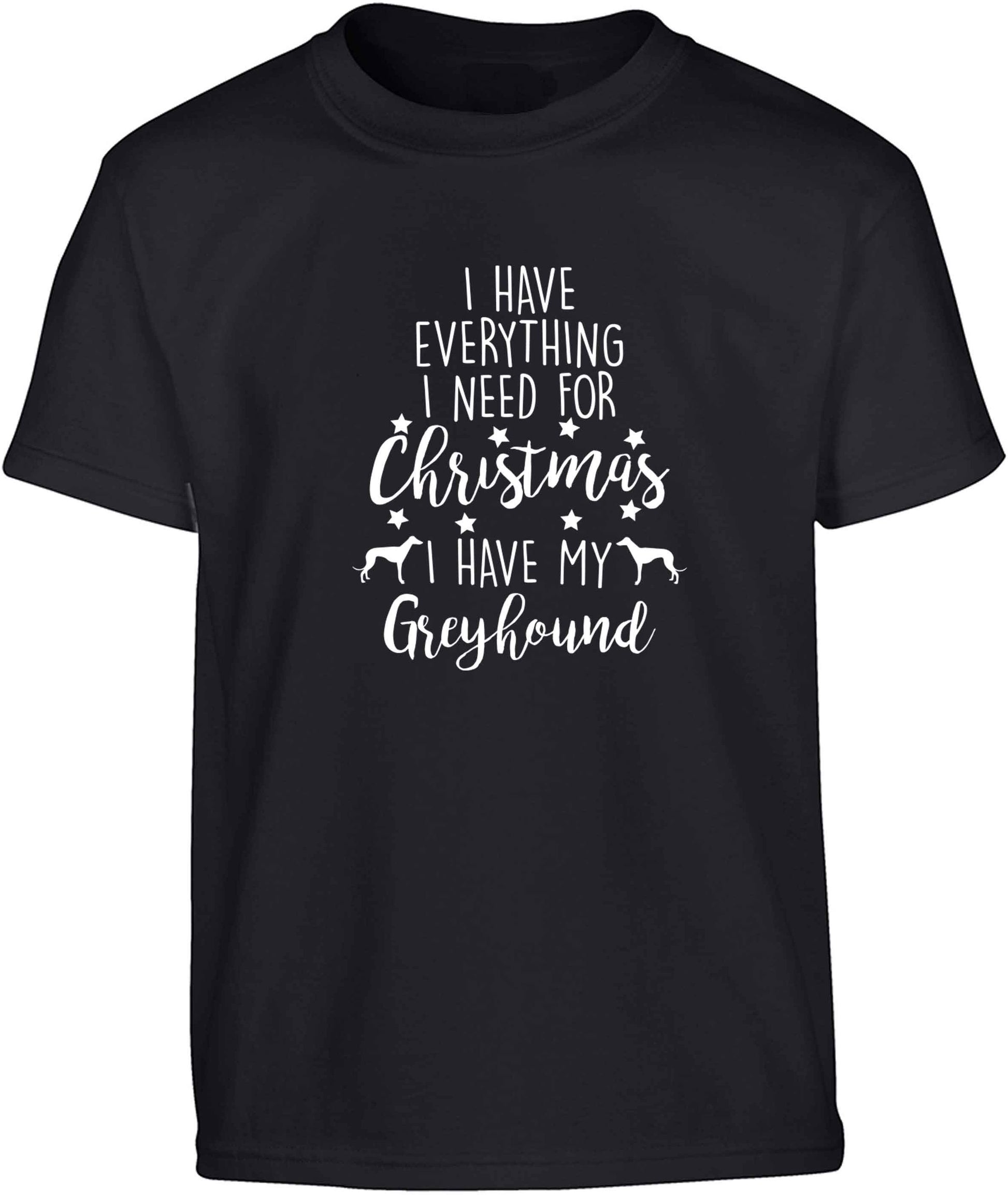 I have everything I need for Christmas I have my greyhound Children's black Tshirt 12-13 Years
