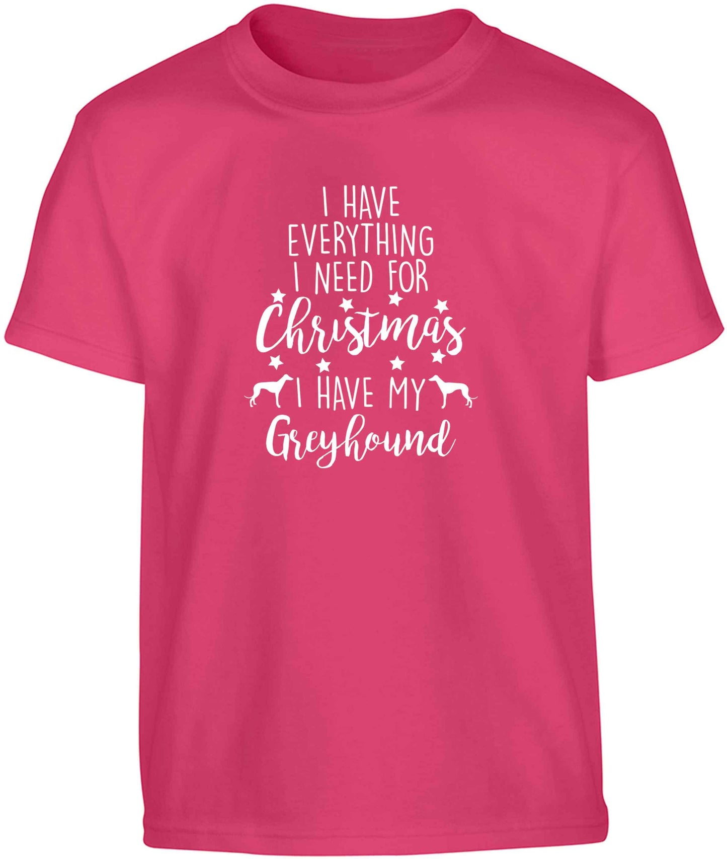 I have everything I need for Christmas I have my greyhound Children's pink Tshirt 12-13 Years