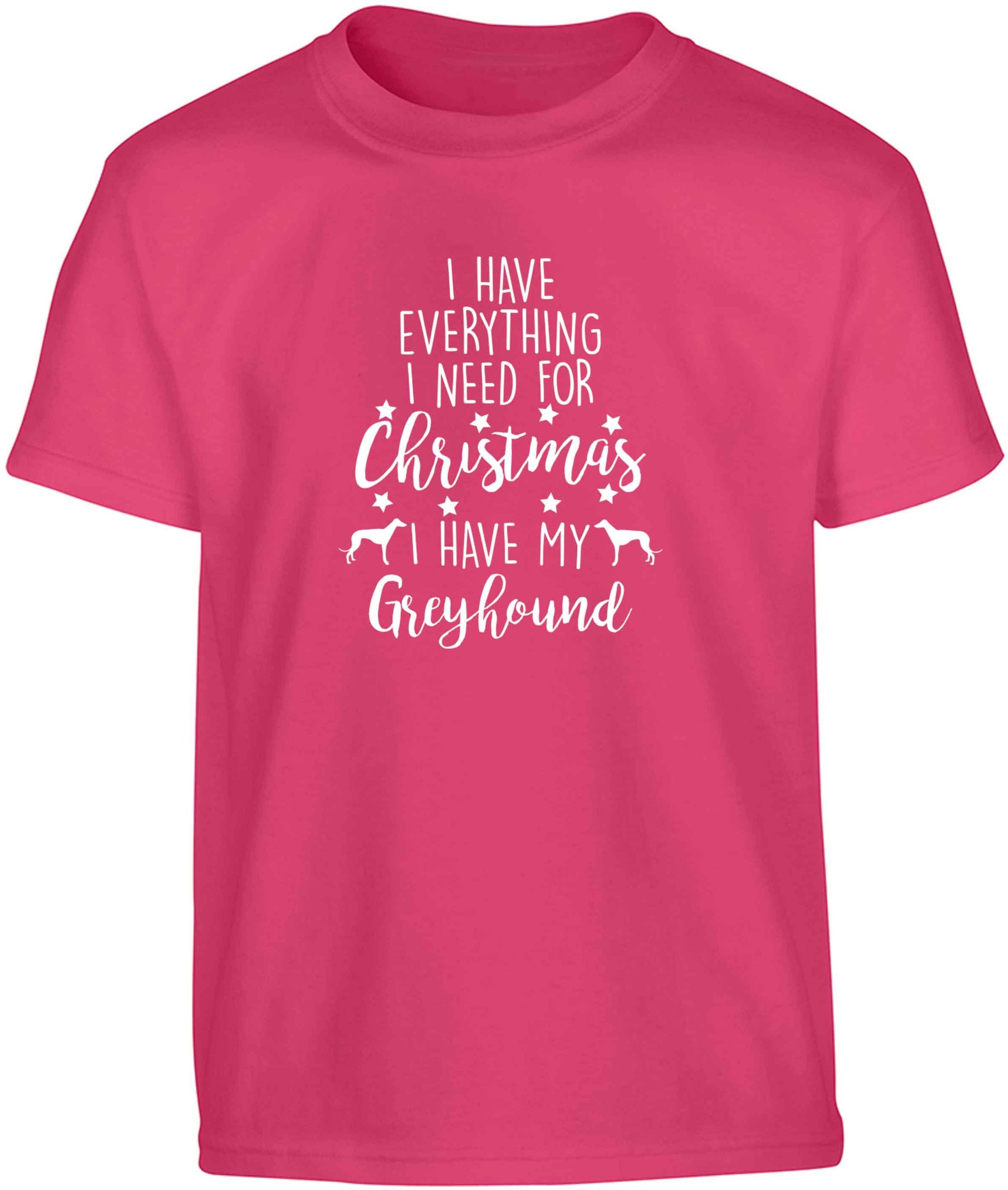 I have everything I need for Christmas I have my greyhound Children's pink Tshirt 12-13 Years