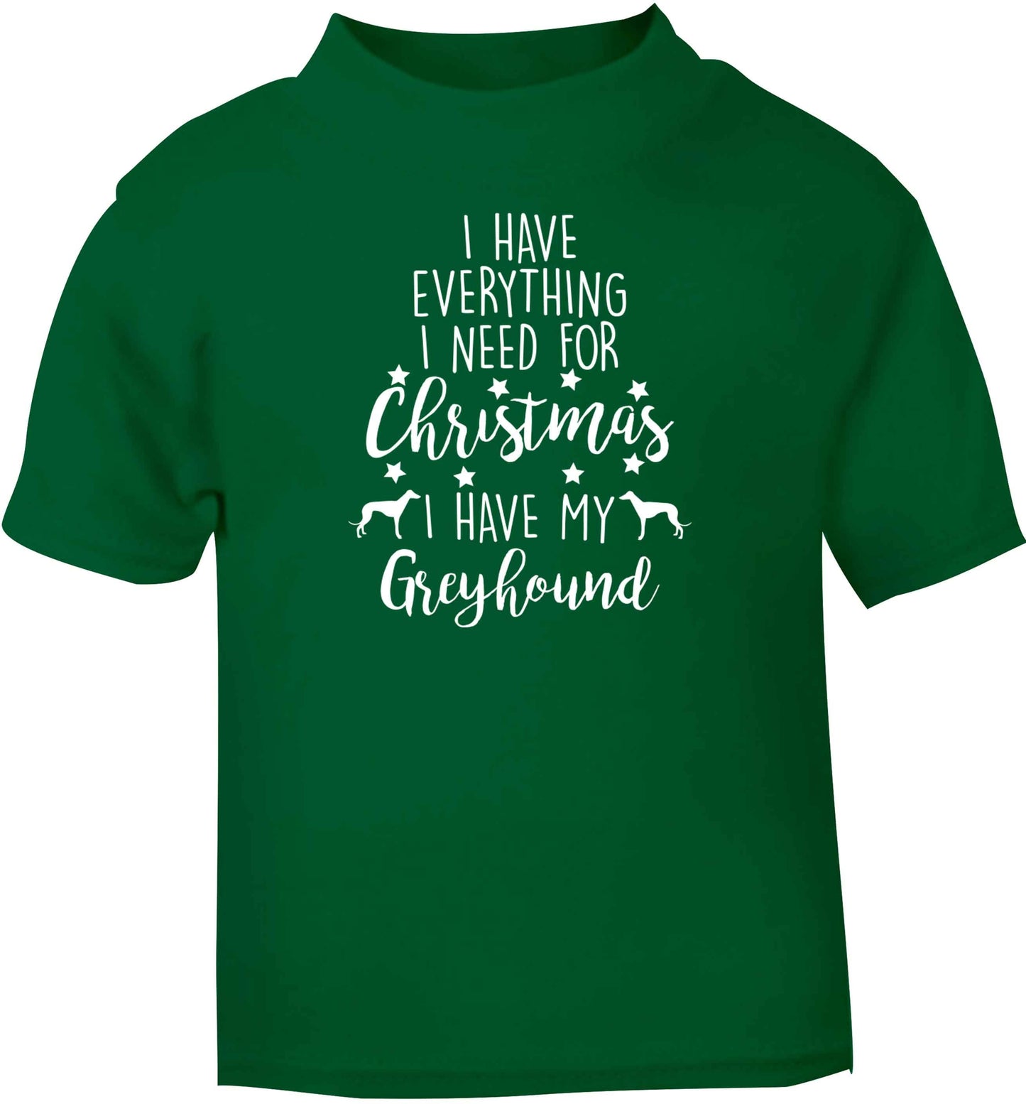 I have everything I need for Christmas I have my greyhound green baby toddler Tshirt 2 Years