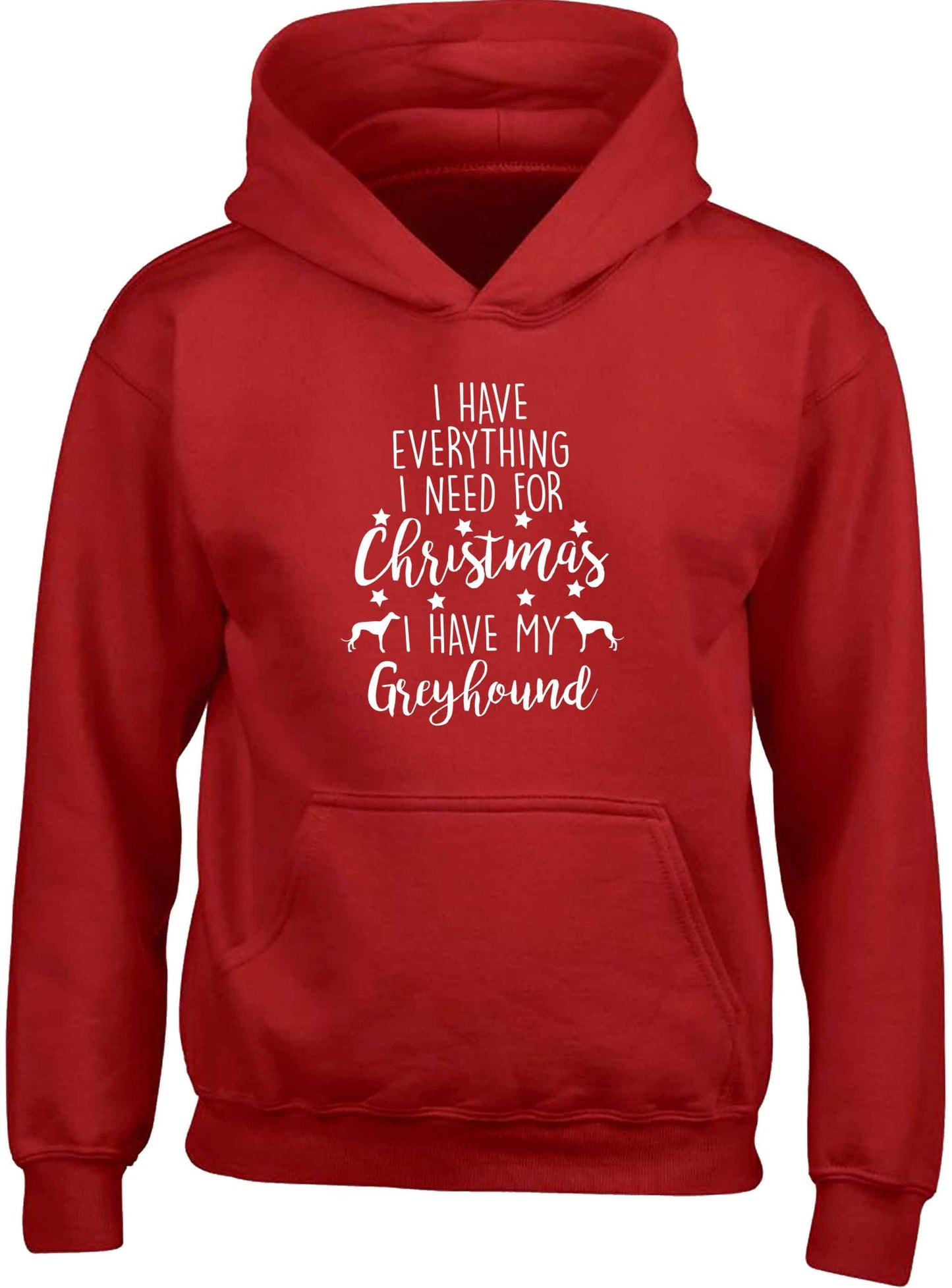 I have everything I need for Christmas I have my greyhound children's red hoodie 12-13 Years