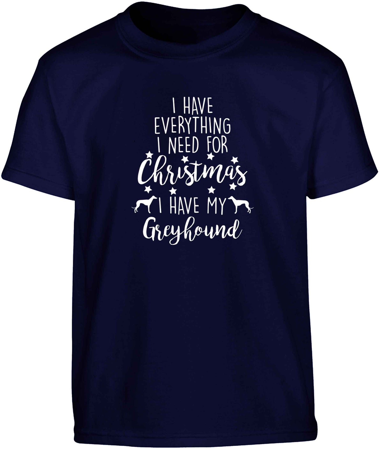 I have everything I need for Christmas I have my greyhound Children's navy Tshirt 12-13 Years