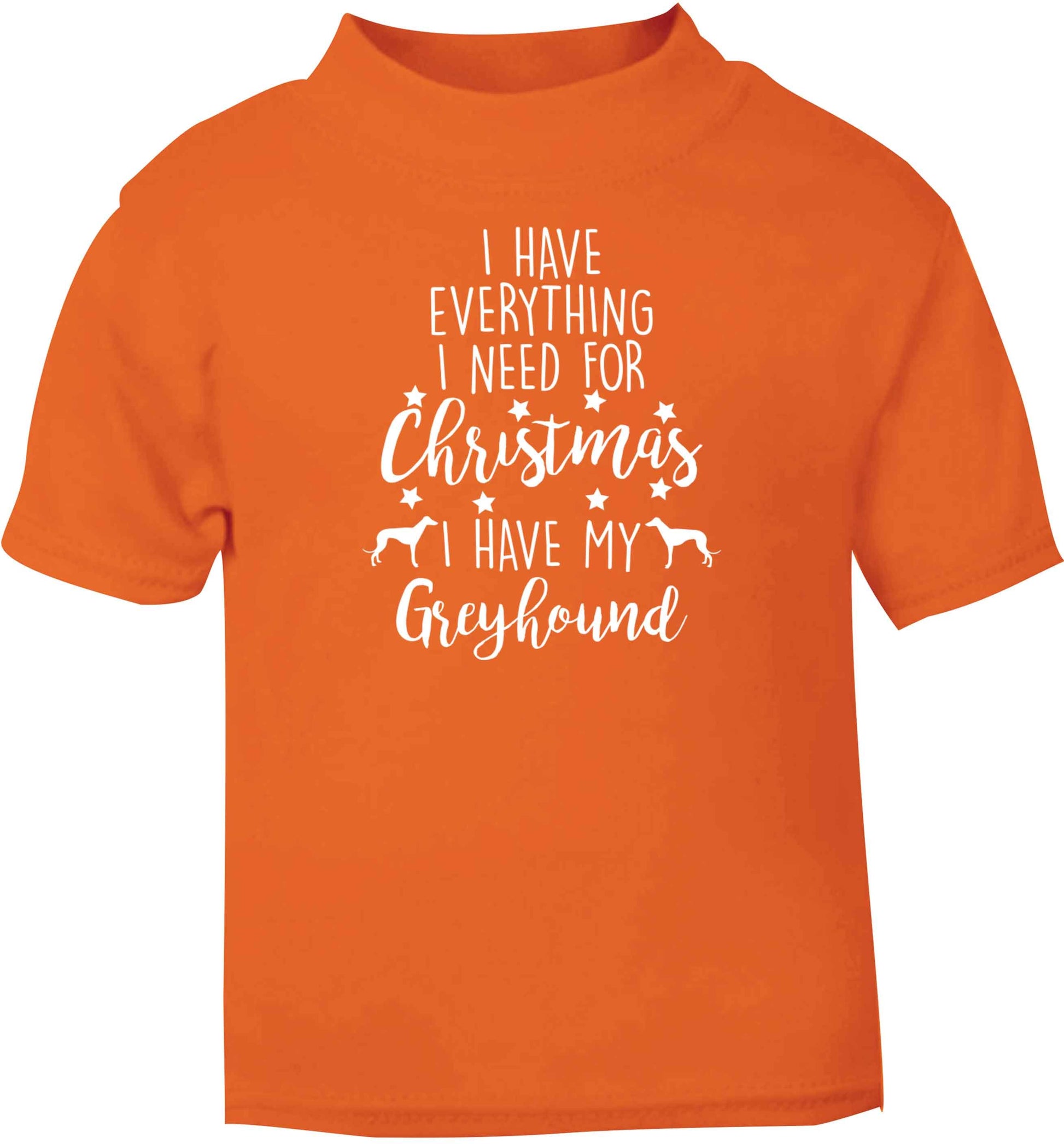 I have everything I need for Christmas I have my greyhound orange baby toddler Tshirt 2 Years