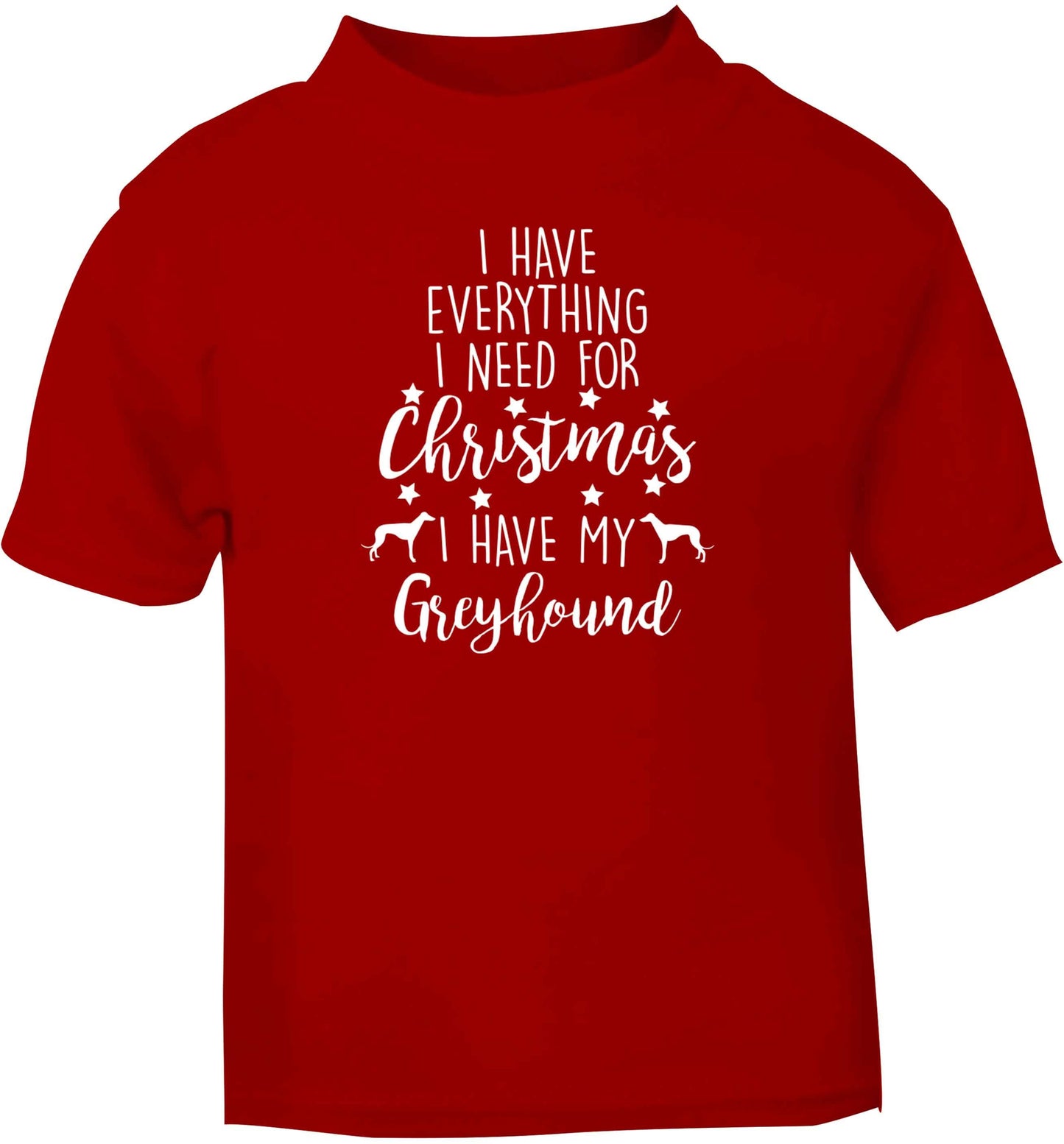 I have everything I need for Christmas I have my greyhound red baby toddler Tshirt 2 Years