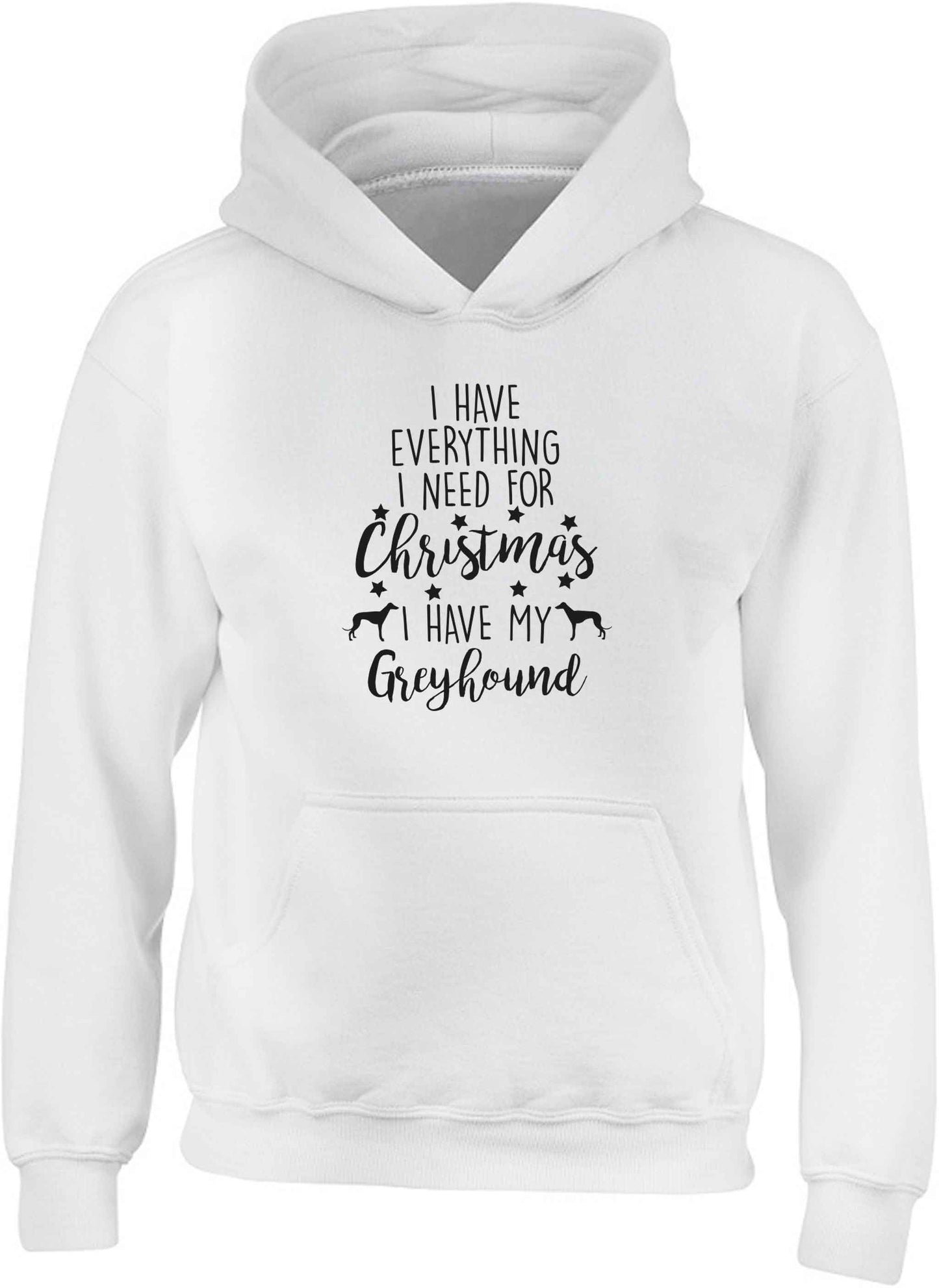 I have everything I need for Christmas I have my greyhound children's white hoodie 12-13 Years