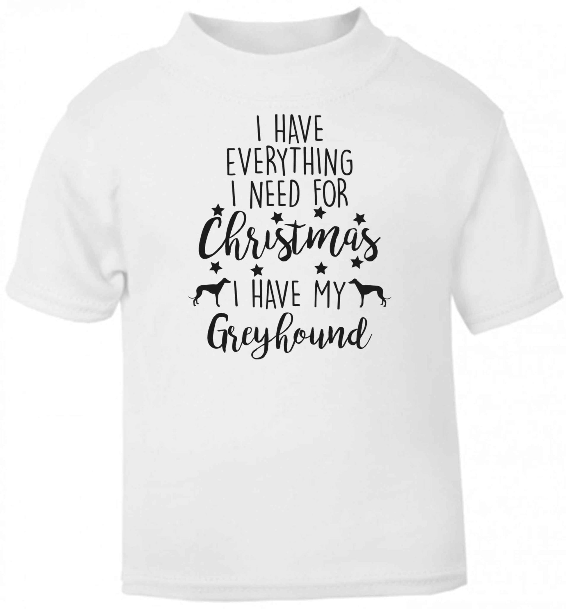 I have everything I need for Christmas I have my greyhound baby toddler Tshirt 2 Years
