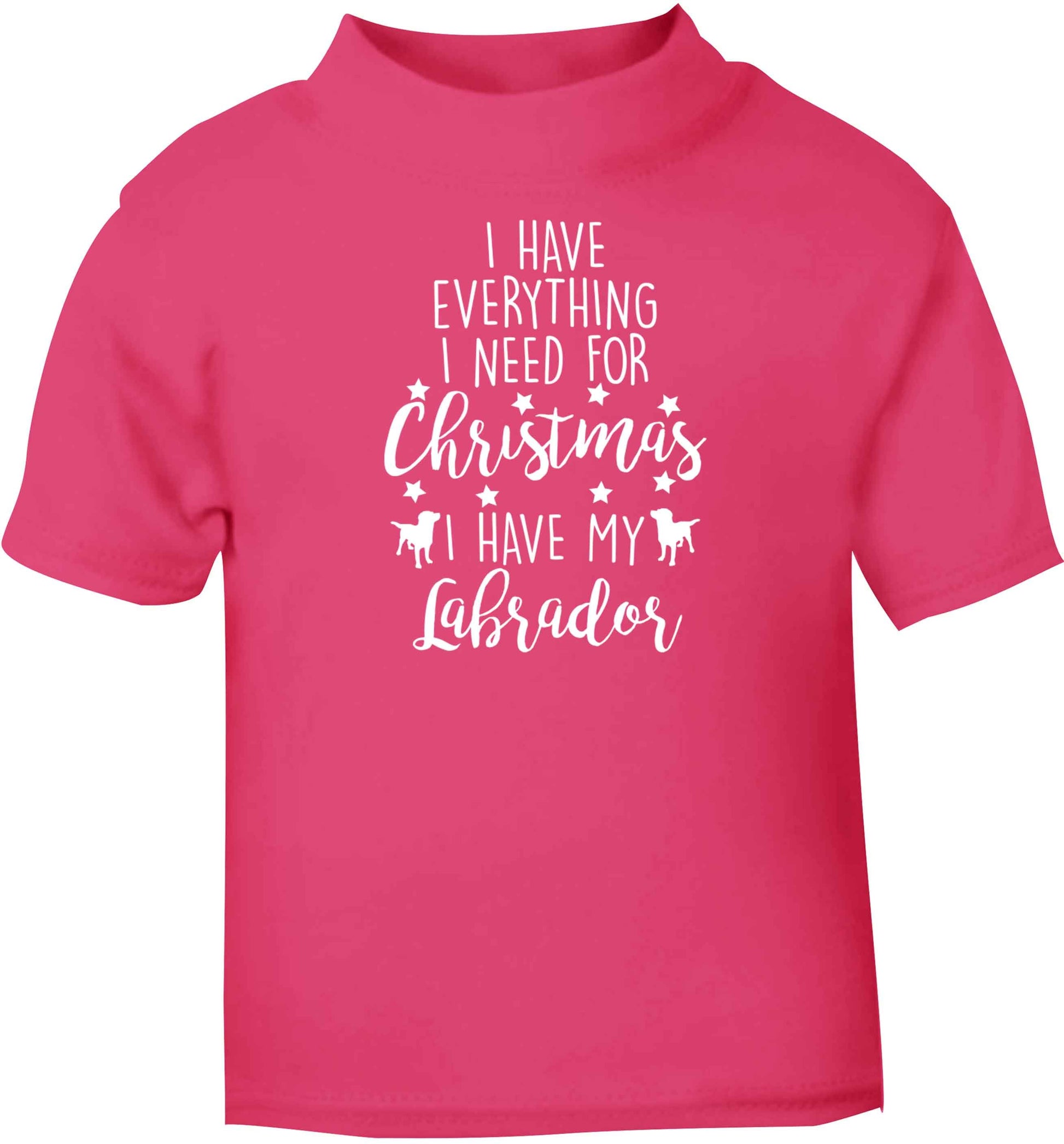 I have everything I need for Christmas I have my labrador pink baby toddler Tshirt 2 Years