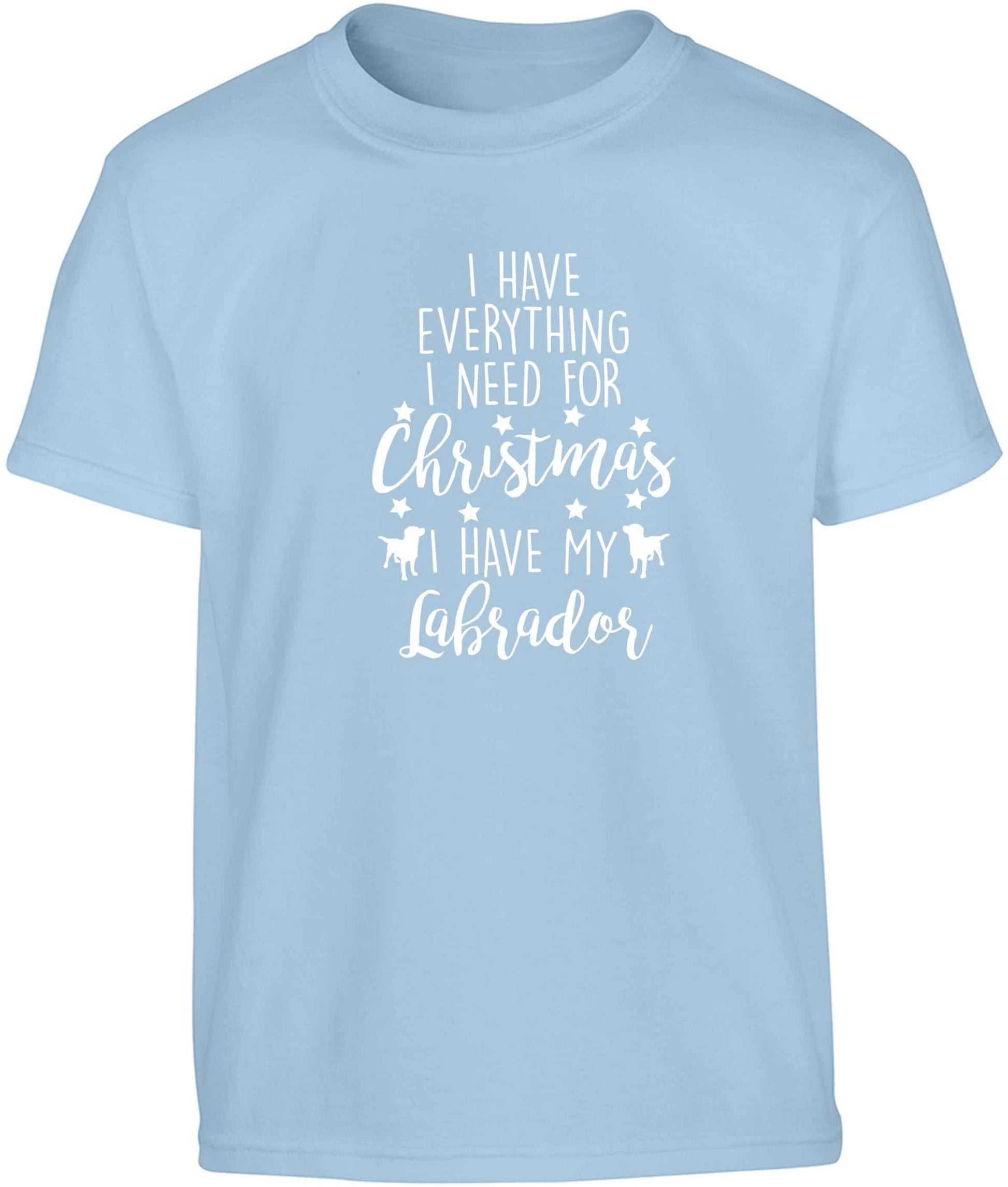 I have everything I need for Christmas I have my labrador Children's light blue Tshirt 12-13 Years